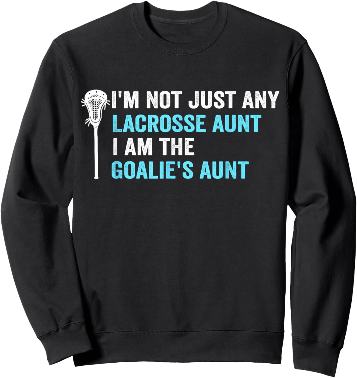 I'm Not Just Any Lacrosse Aunt Funny Goalie Aunt Sweatshirt - Sweatshirt | Black