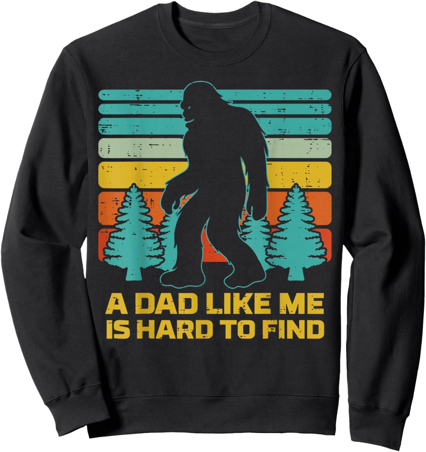 Fathers Day Sasquatch Dad Like Me Hard Find Daddy Papa Sweatshirt - Sweatshirt | Black