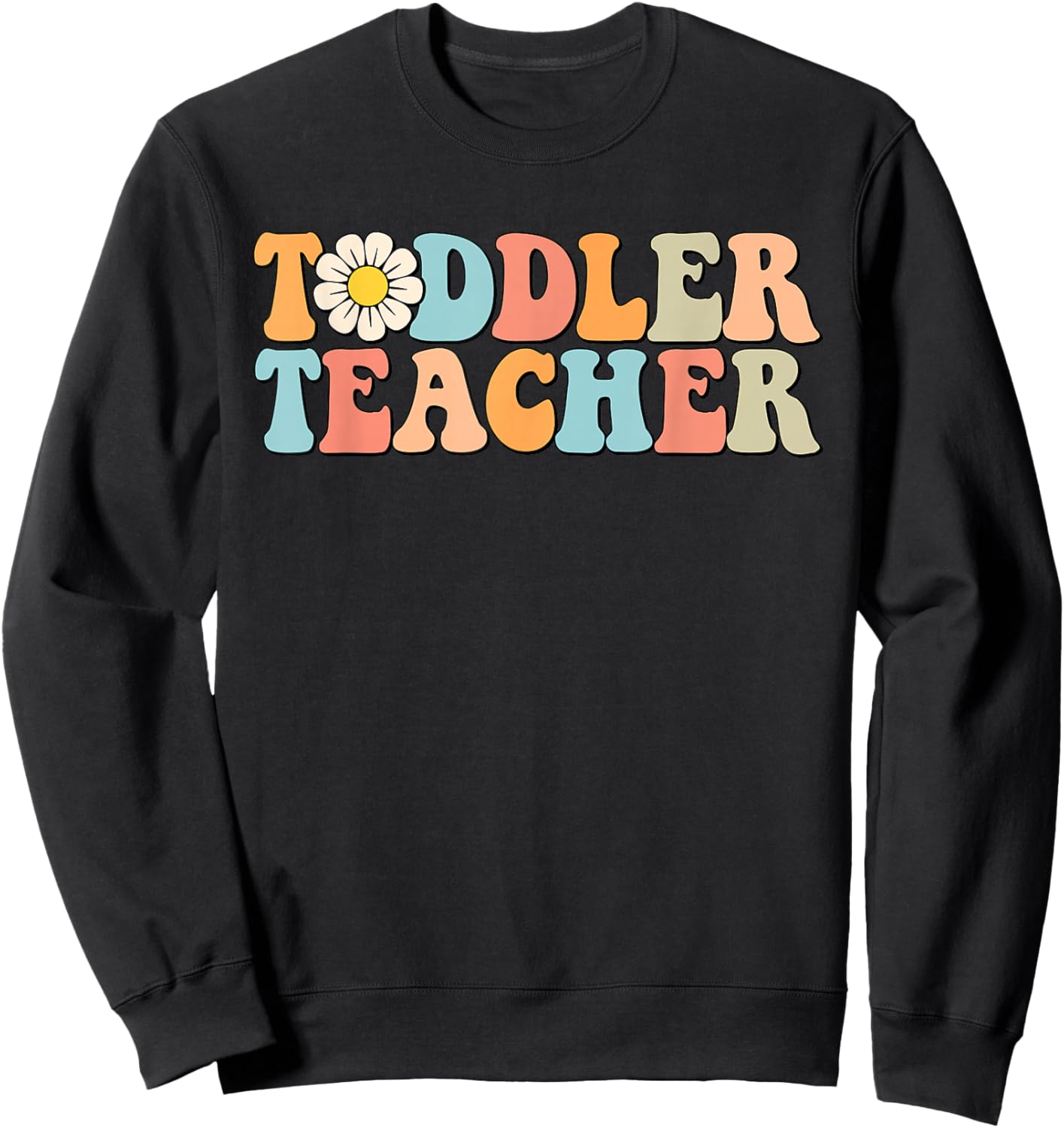 Groovy Toddler Teacher Appreciation Back To School Sweatshirt - Sweatshirt | Black
