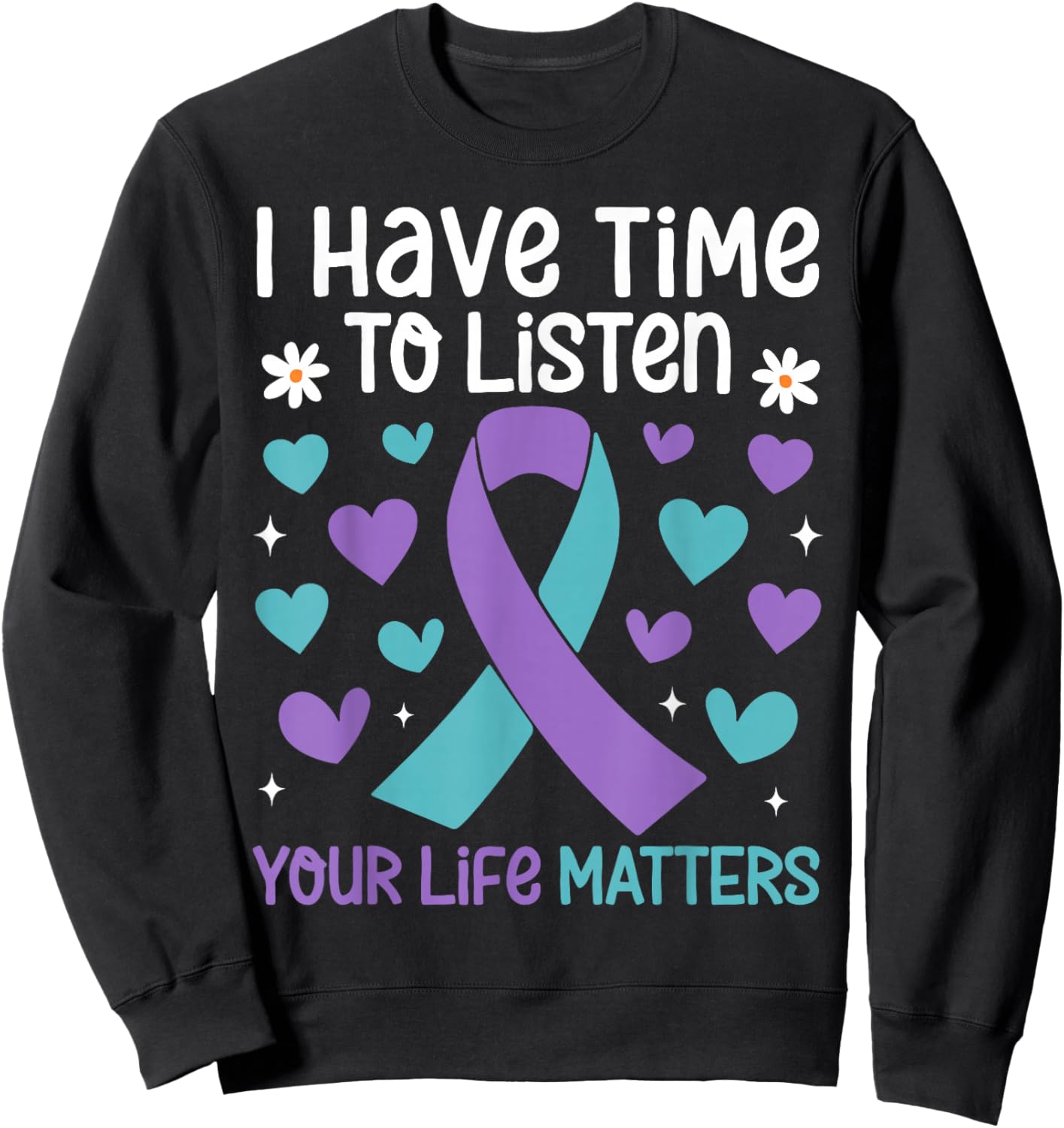 I Have Time to Listen Your Life Matters Suicide Prevention Sweatshirt - Sweatshirt | Black