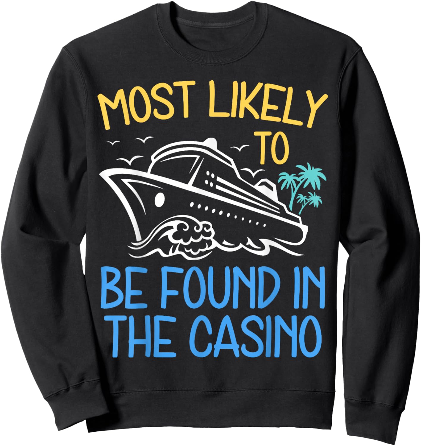 Most Likely To Be Found in The Casino Cruise Trip 2025 Party Sweatshirt - Sweatshirt | Black