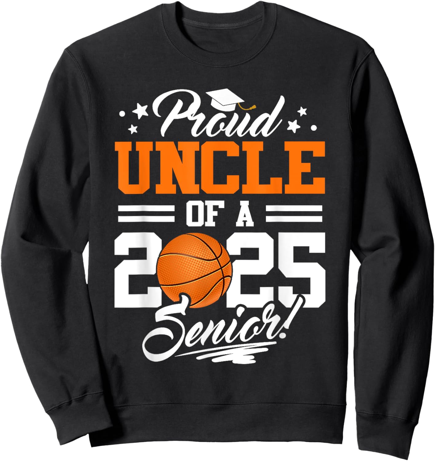 Proud Uncle Of A 2025 Senior Graduate Basketball Sweatshirt - Sweatshirt | Black