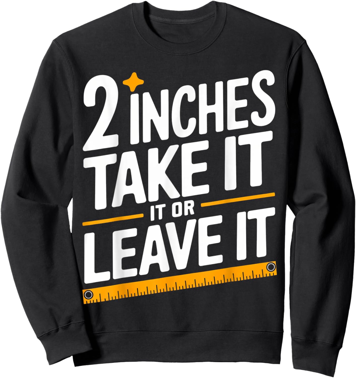 2 Inches Take It Or Leave It, Funny, Jokes, Sarcastic Sweatshirt - Sweatshirt | Black