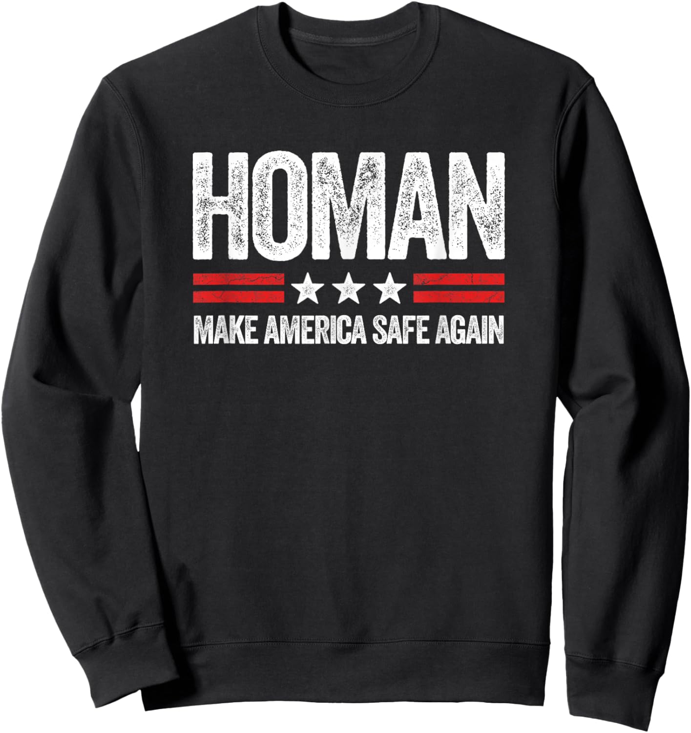 Make America Safe Again Tom Homan Funny US Patriotic Party Sweatshirt - Sweatshirt | Black