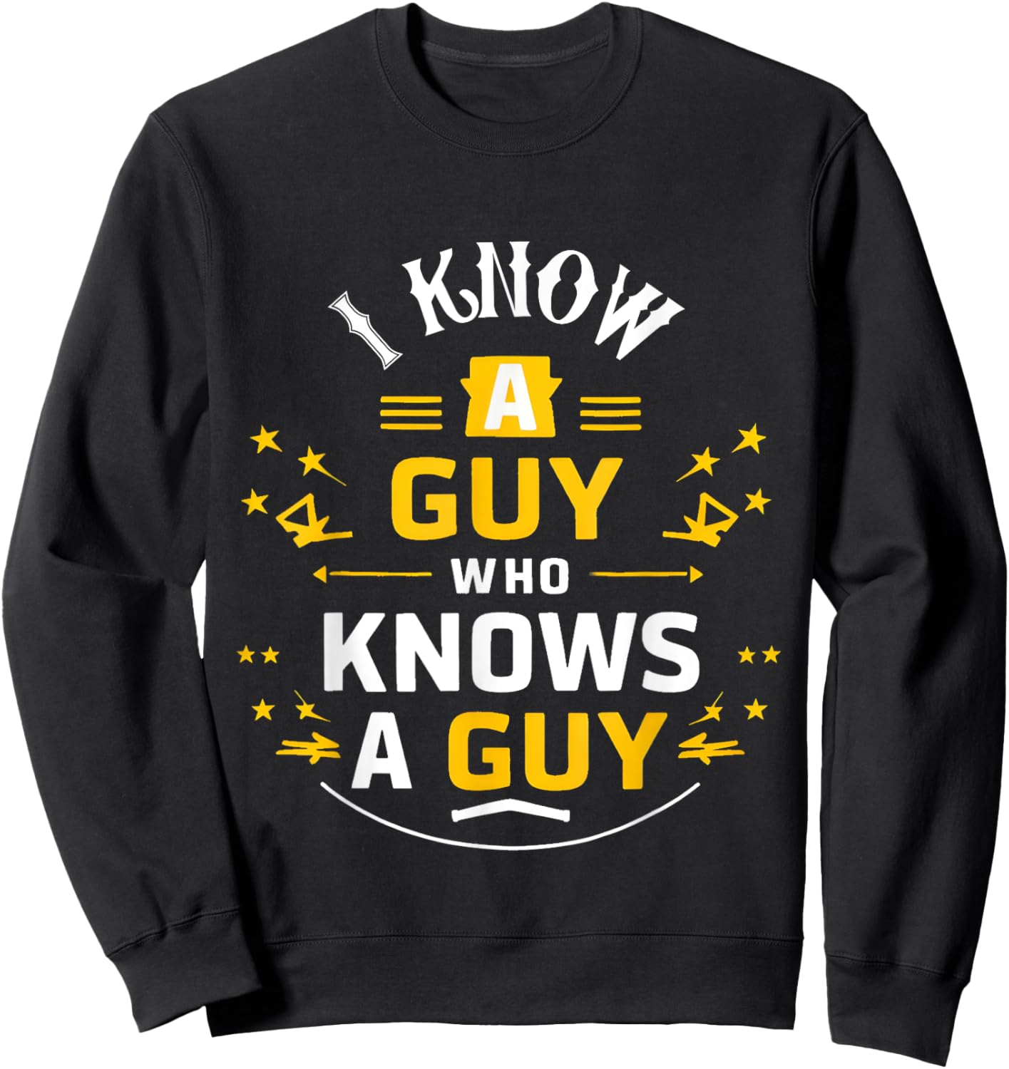 I Know a Guy who knows a guy Sarcastic Funny Sweatshirt - Sweatshirt | Black
