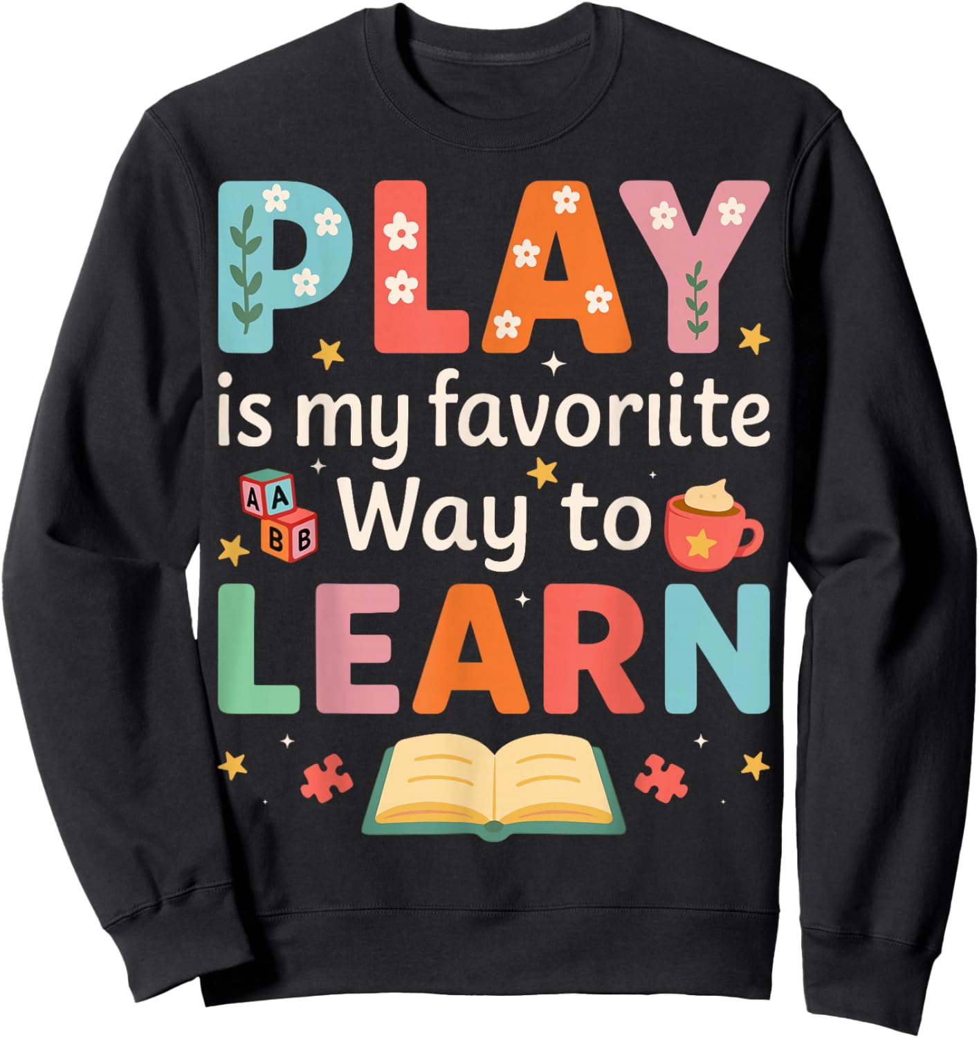 Play is My Favorite Way to Learn - ABA Behavioral Therapy Sweatshirt - Sweatshirt | Black