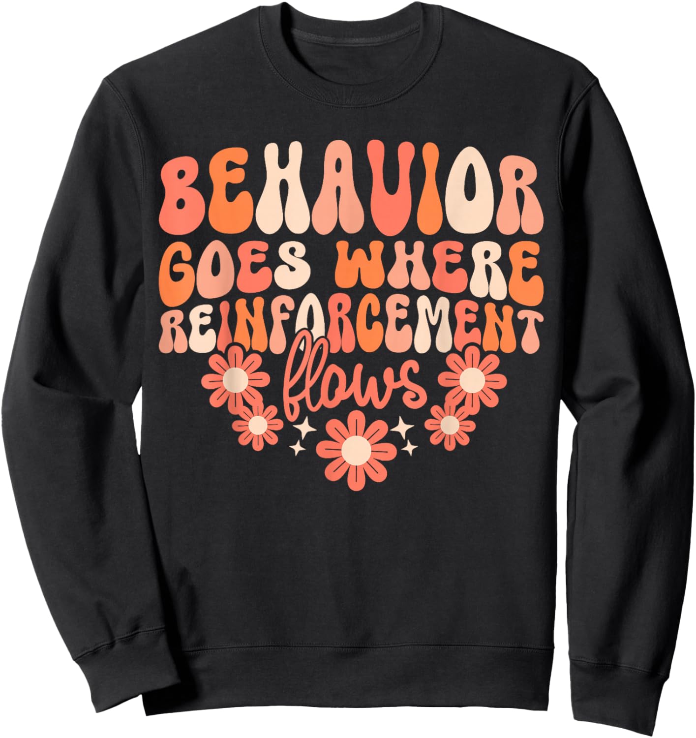 Behavior Goes Where Reinforcement Flows Sweatshirt - Sweatshirt | Black
