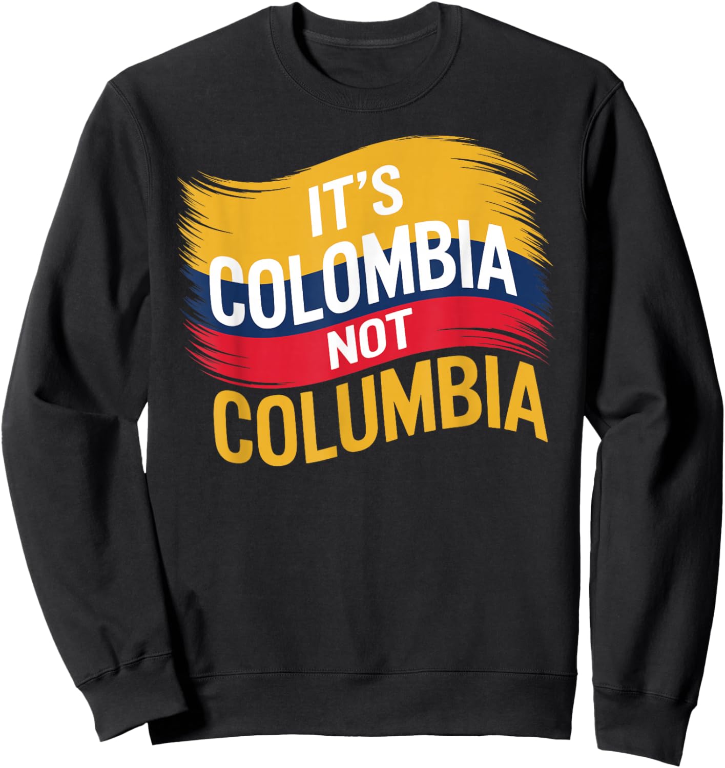 Its Colombia Not Columbia Colombian Caleños Bogota Medellin Sweatshirt - Sweatshirt | Black