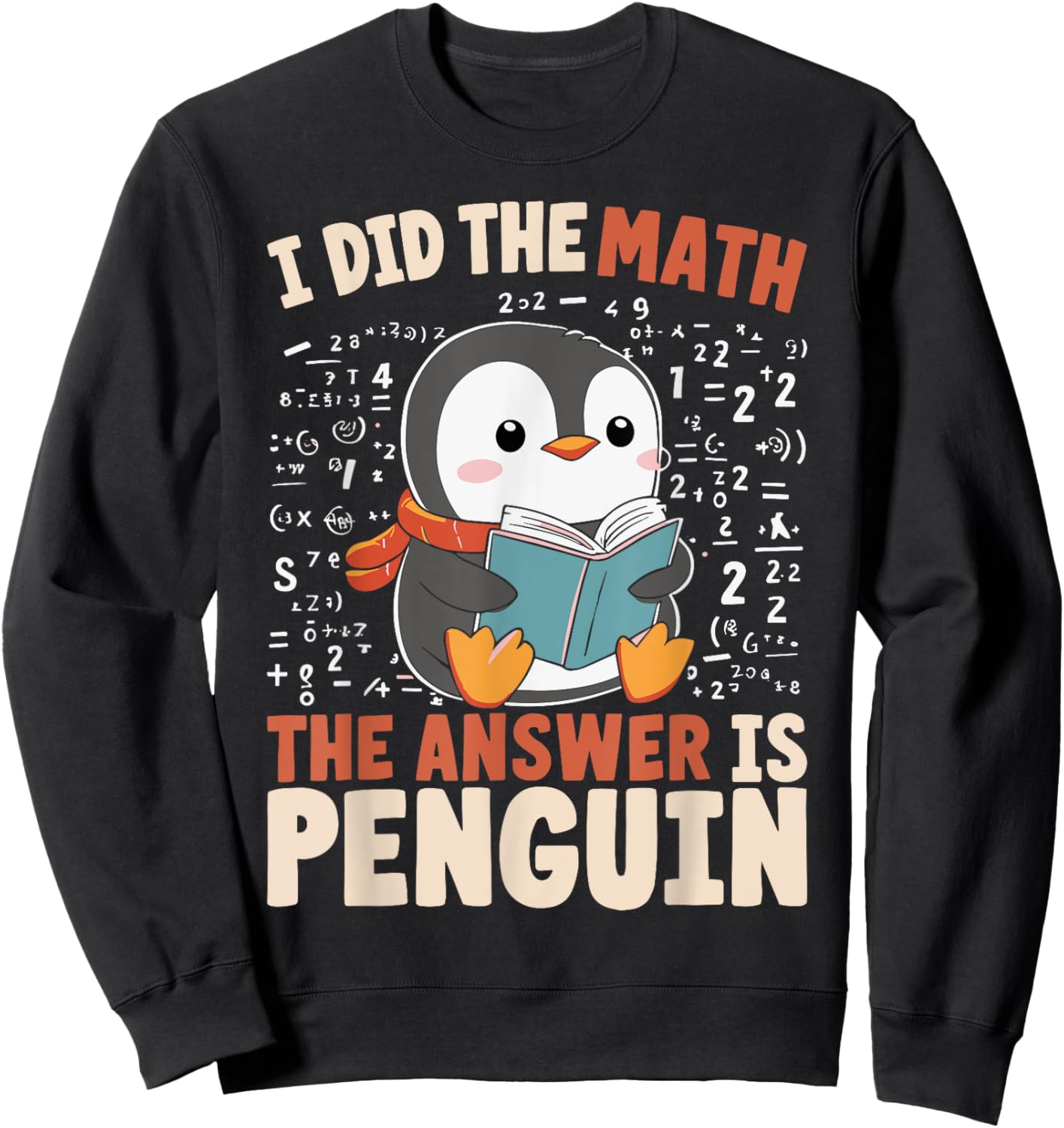 I Did the Math the Answer Is Penguin Funny Penguin Lover Sweatshirt - Sweatshirt | Black