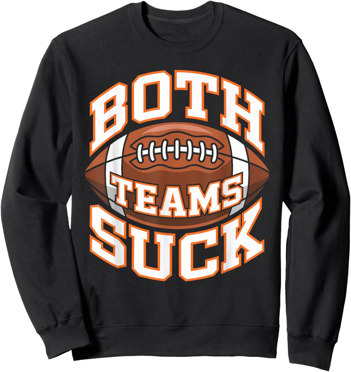 Both Teams Suck Football Player Football Fan Football Team Sweatshirt - Sweatshirt | Black