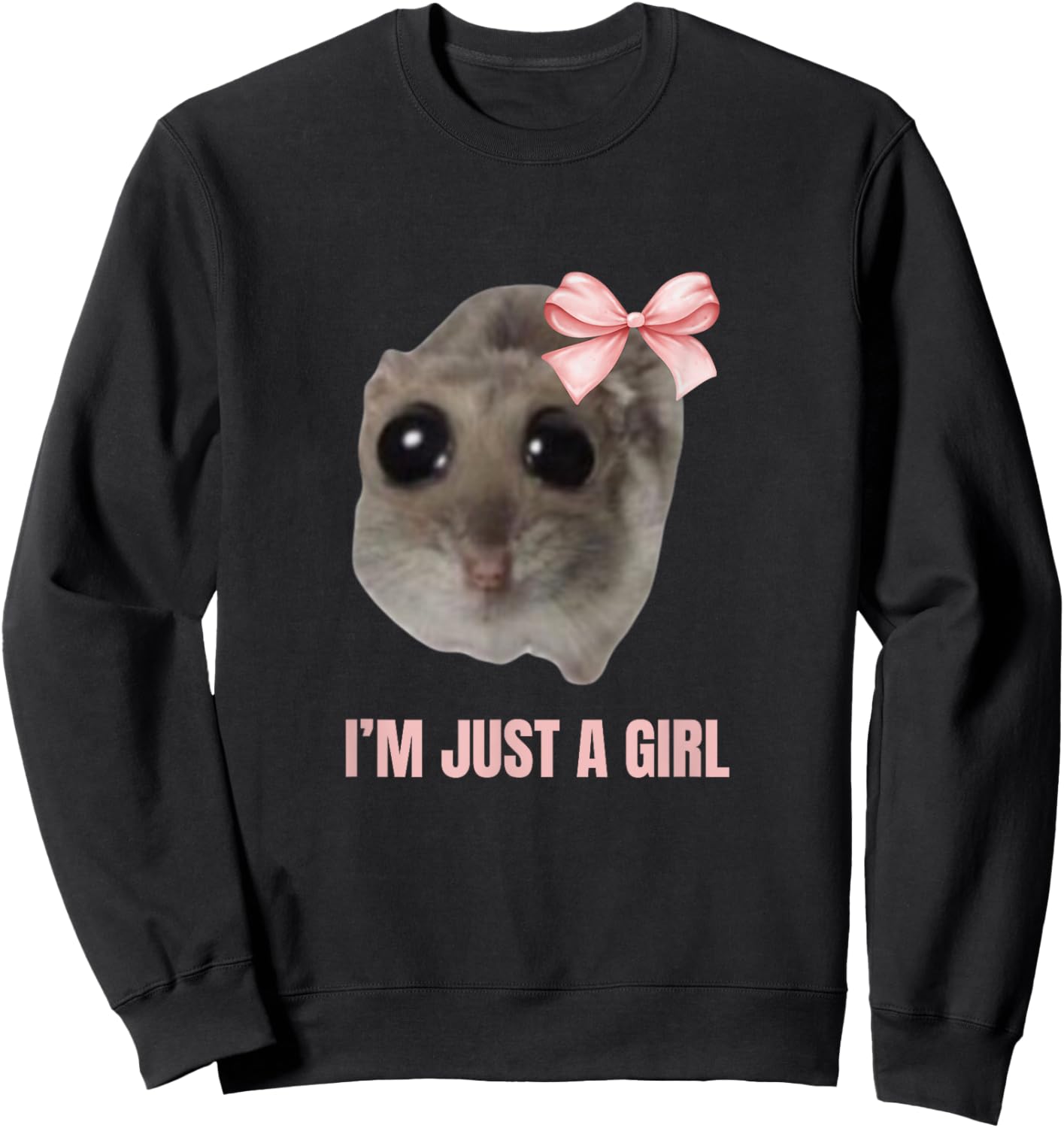 Sad Hamster Meme - I'm Just a Girl Sweatshirt - Sweatshirt | Black