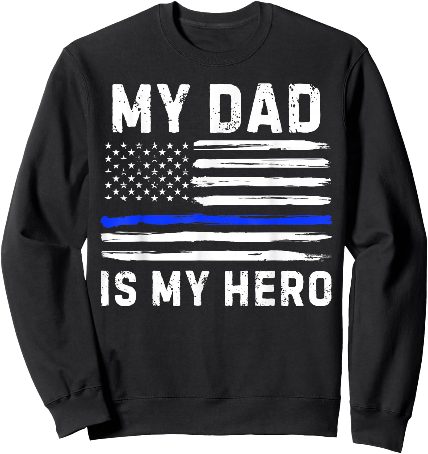 My Dad is My Hero Police Officer Blue Line American Flag Sweatshirt - Sweatshirt | Black