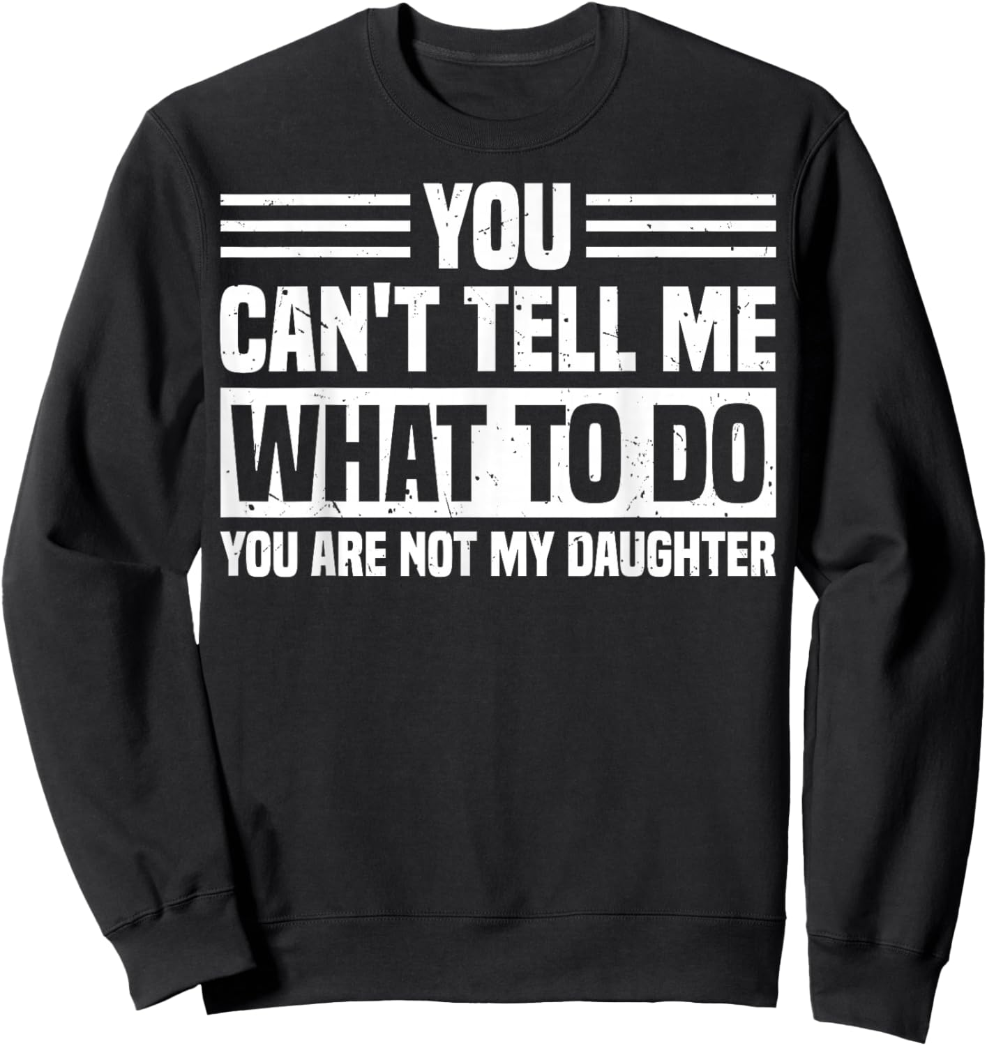 You Can't Tell Me What to Do Funny Daughter Father's Day Sweatshirt - Sweatshirt | Black