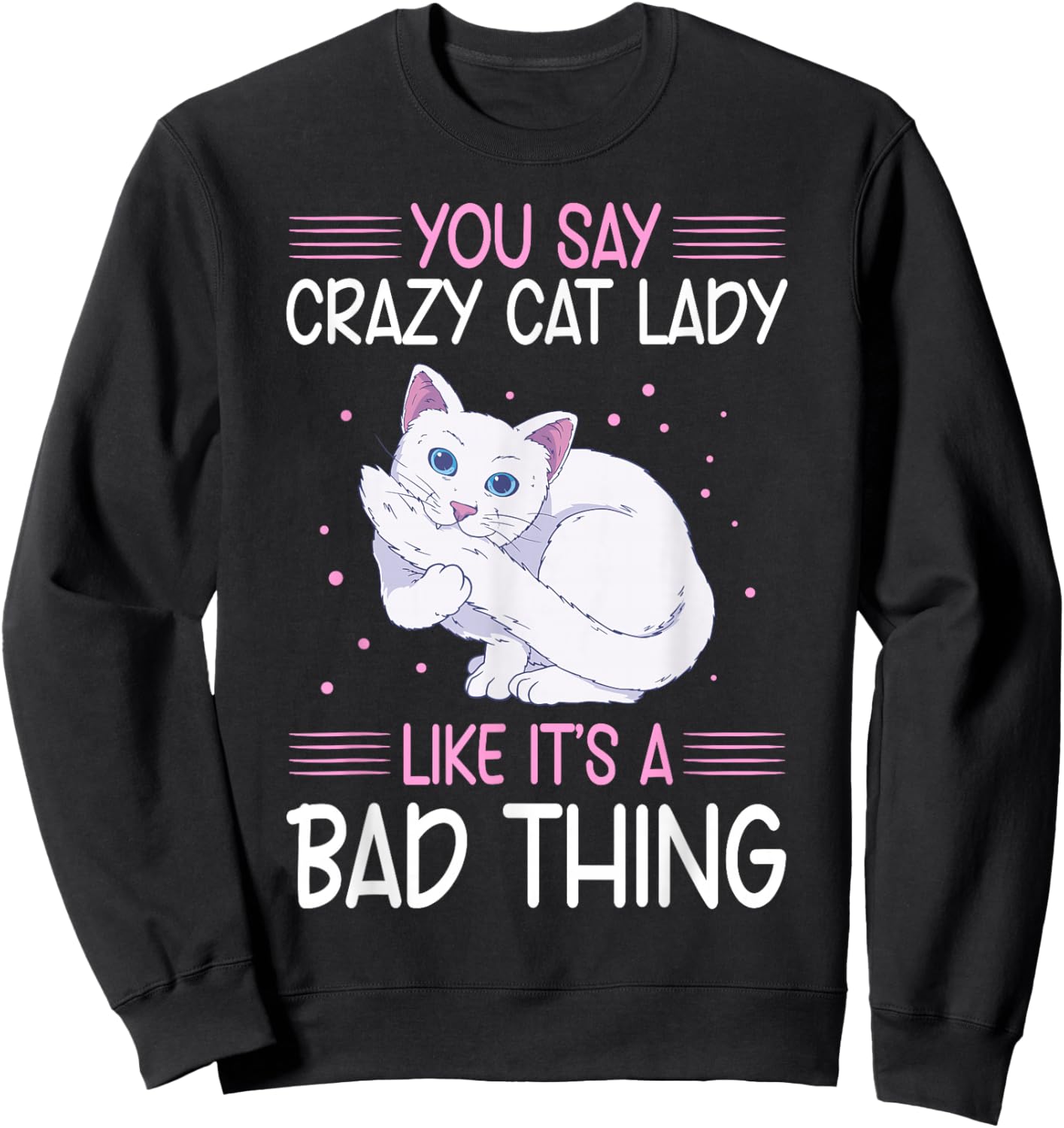 Funny Cat Lady Like It's A Bad Thing Cats Lover Sweatshirt - Sweatshirt | Black