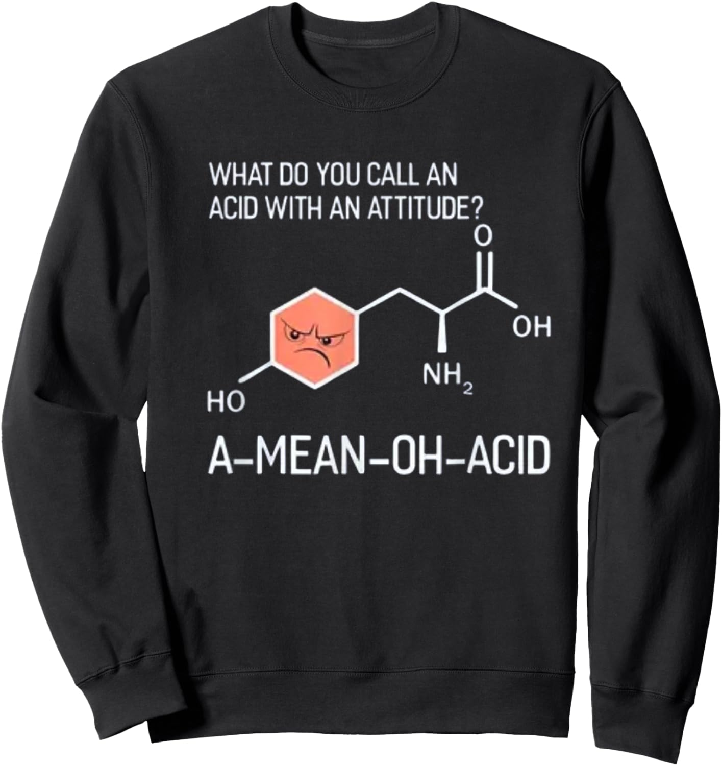 What Do You Call An Acid With An Attitude A-Mean-Oh-Acid Sweatshirt - Sweatshirt | Black