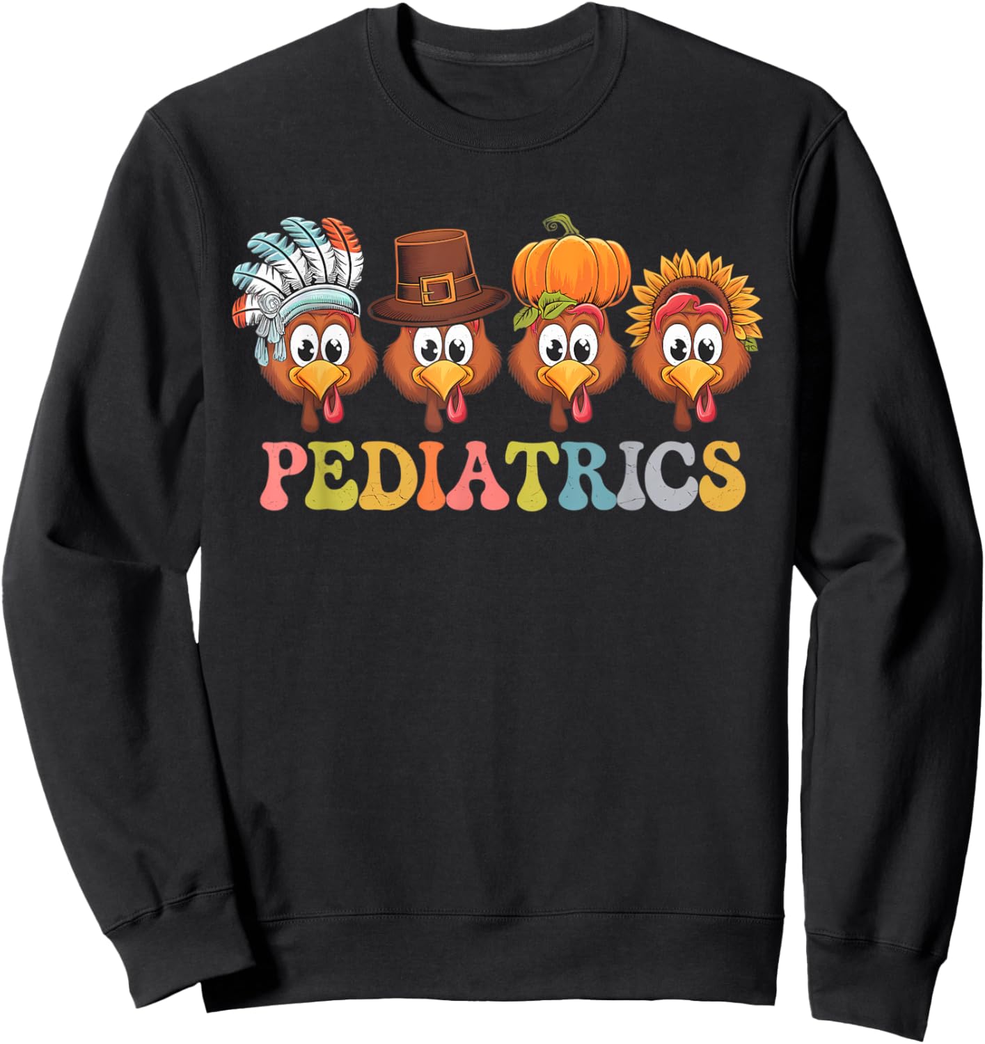 Pediatric Nurse Thanksgiving Turkeys Funny Ped Nurse Fall Sweatshirt - Sweatshirt | Black