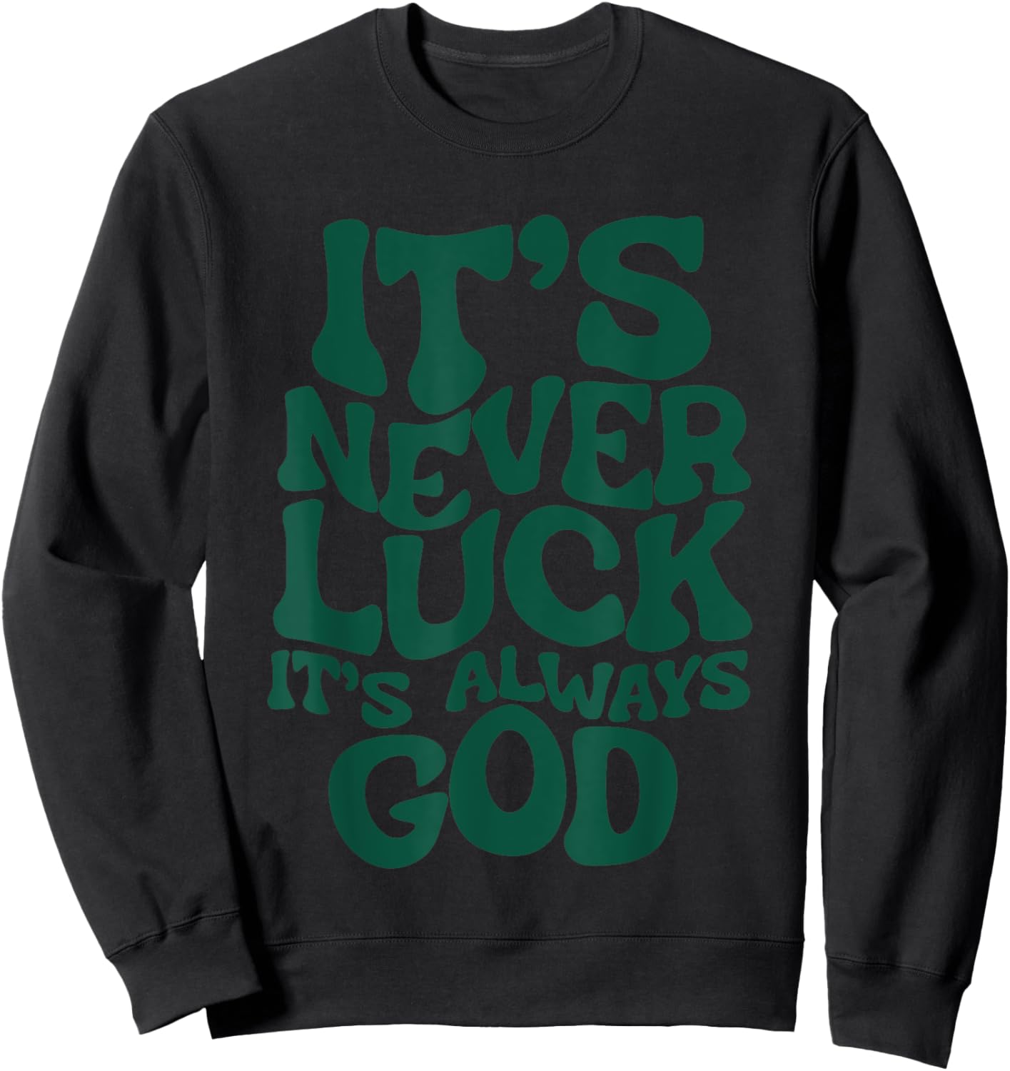It’s Never Luck It’s Always God , Small, Black Sweatshirt - Sweatshirt | Black