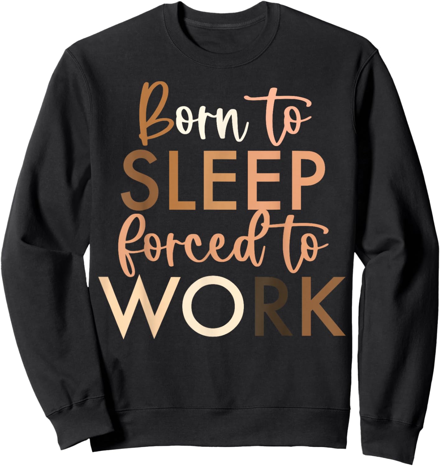 Born To Sleep, Forced To Work Sweatshirt - Sweatshirt | Black