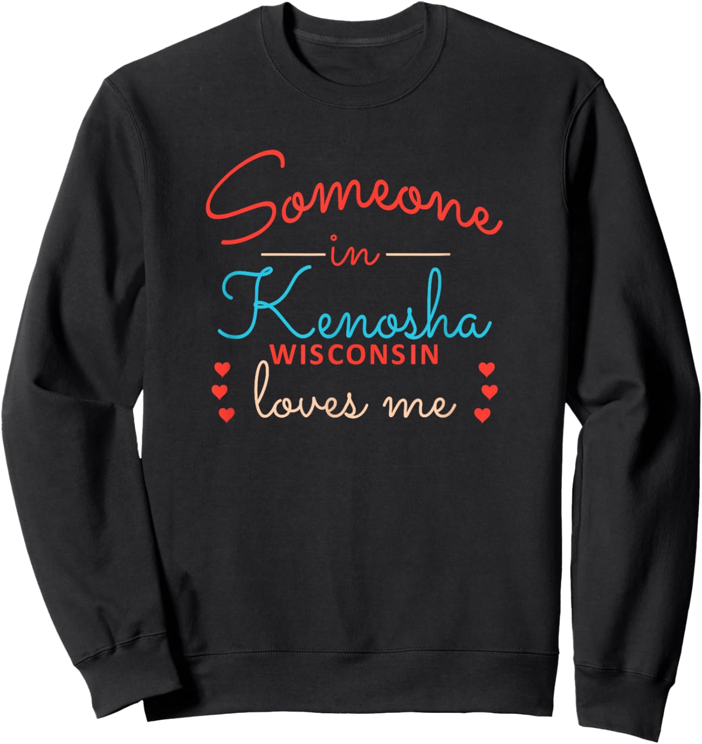 Someone in Kenosha Wisconsin Loves Me Sweatshirt - Sweatshirt | Black