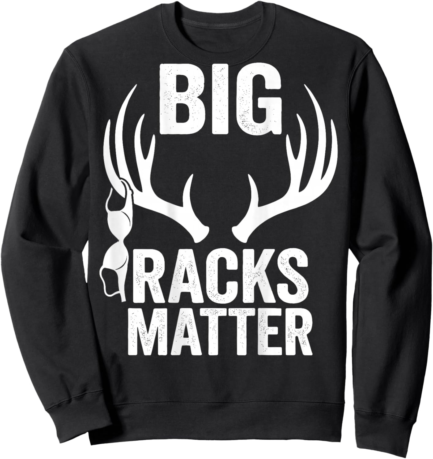 Big Racks Matter Funny Deer Hunting Sweatshirt - Sweatshirt | Black