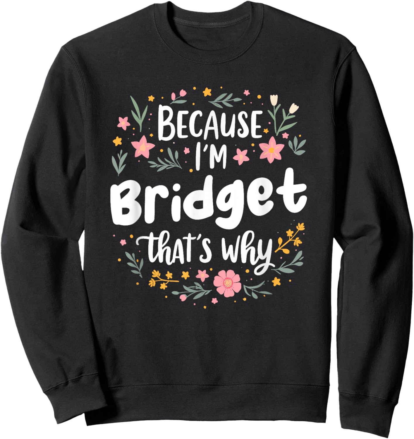 Women Because I'm Bridget That's Why Woman Sweatshirt - Sweatshirt | Black