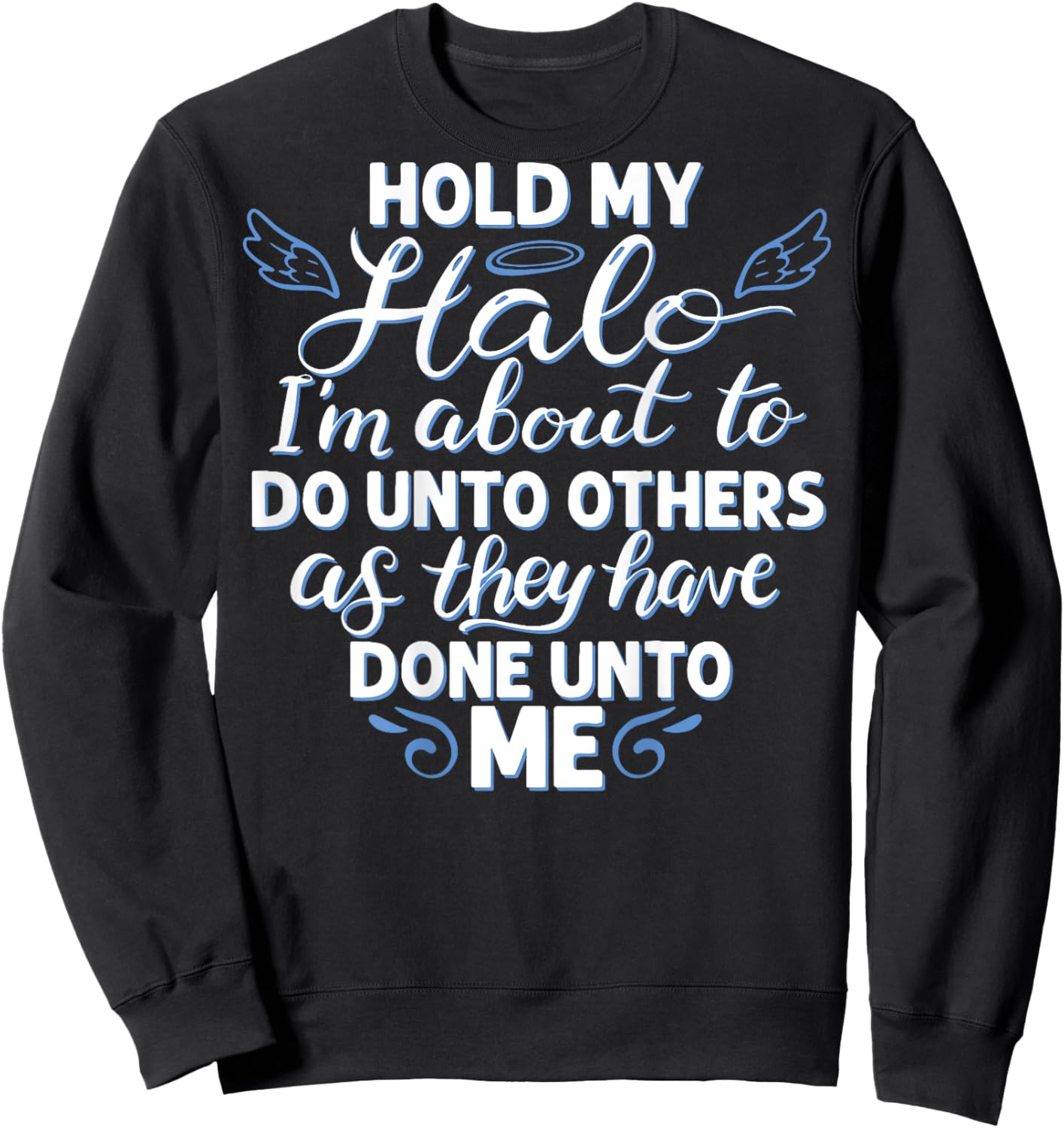 Hold My Halo I'm About To Do Unto Others As They have (back) Sweatshirt - Sweatshirt | Black