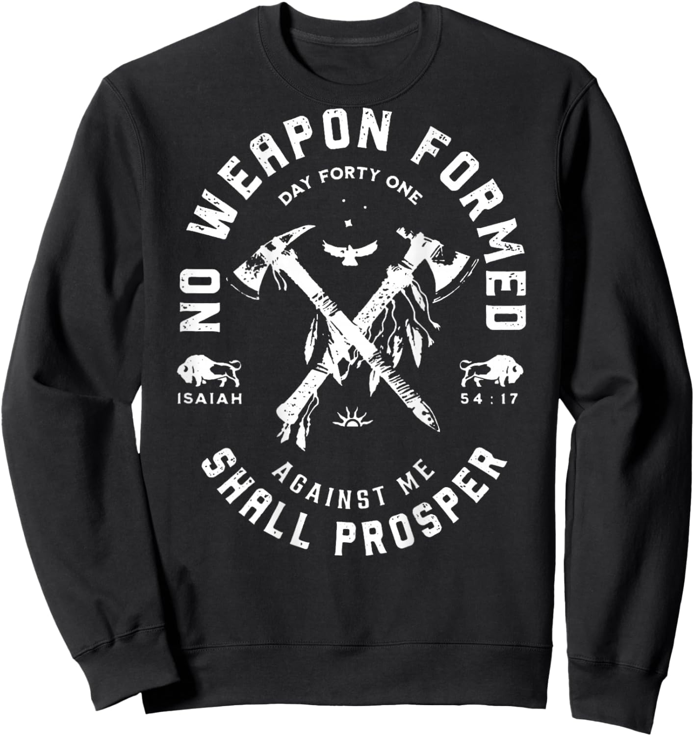 No Weapon Formed Shall Prosper Day Forty One Against Me Sweatshirt - Sweatshirt | Black