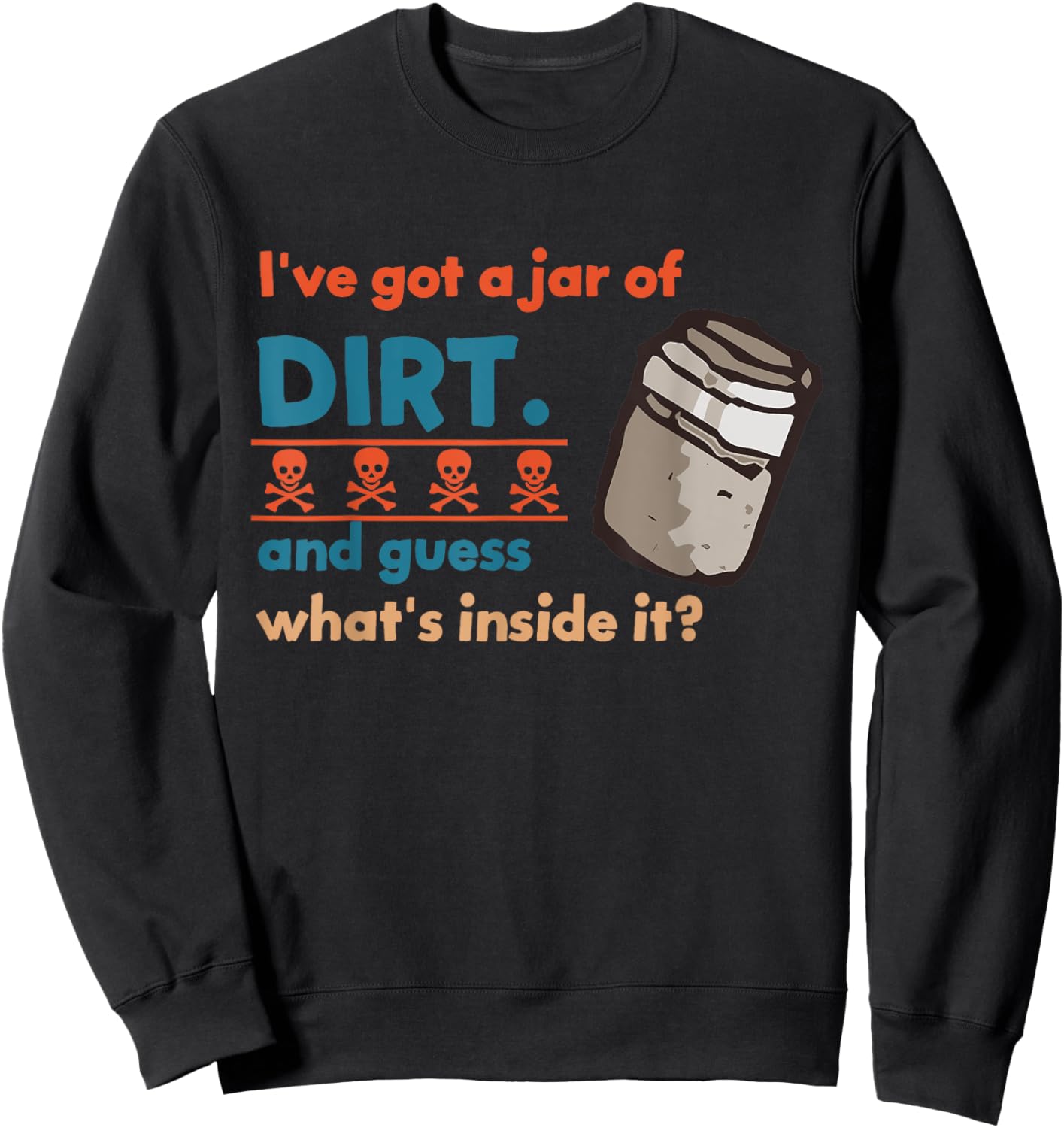 I've Got A Jar Of Dirt And Guess What's Inside It? Vintage Sweatshirt - Sweatshirt | Black
