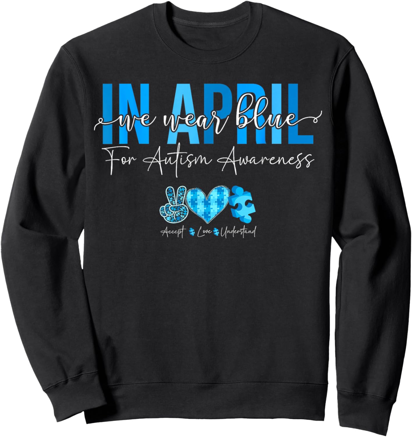 In April We Wear Blue For Autism Awareness Accept Understand Sweatshirt - Sweatshirt | Black