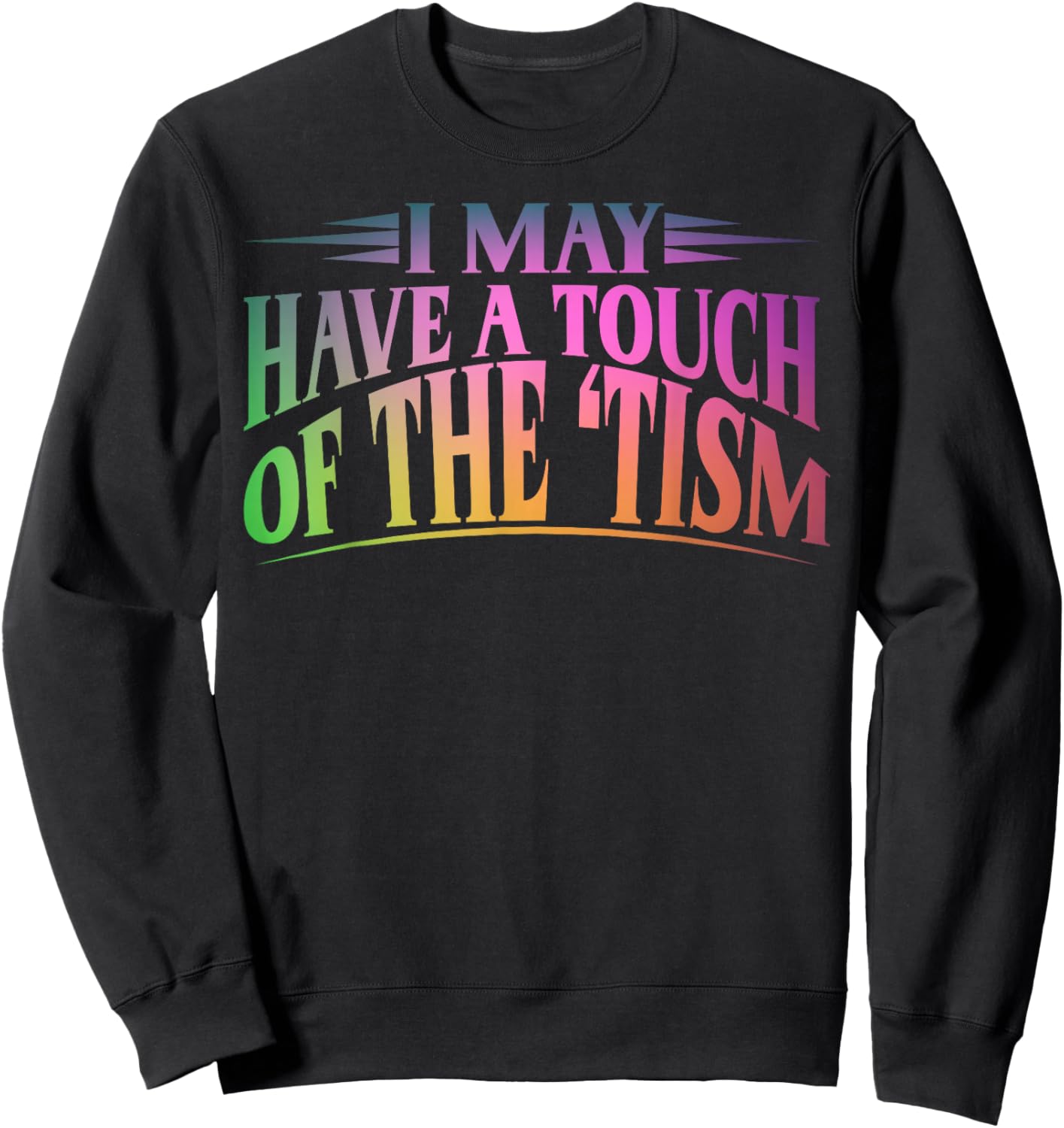 I May Have A Touch Of The Tism Neurodiversity Sweatshirt - Sweatshirt | Black