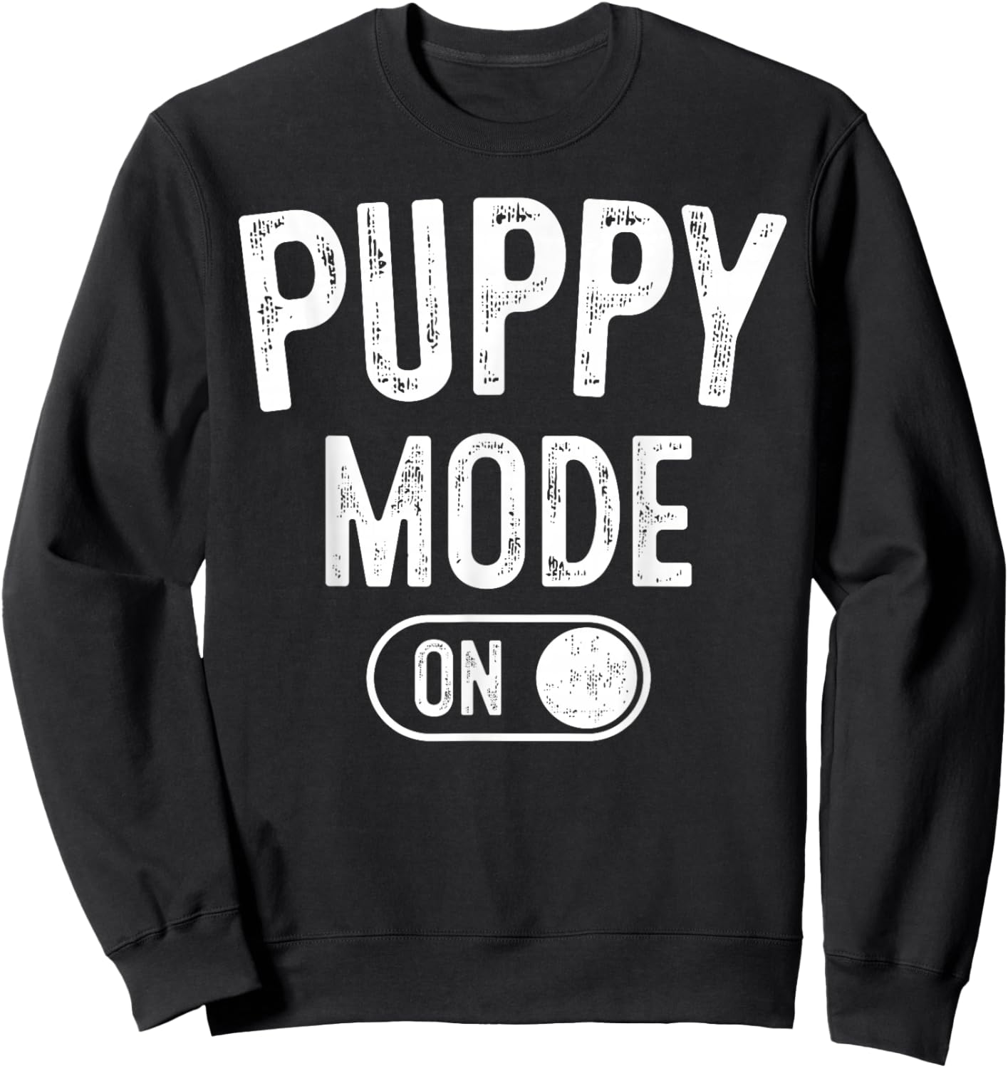 Puppy Mode On Costume Funny Dog Lover Gift Pet Trainer Sweatshirt - Sweatshirt | Black