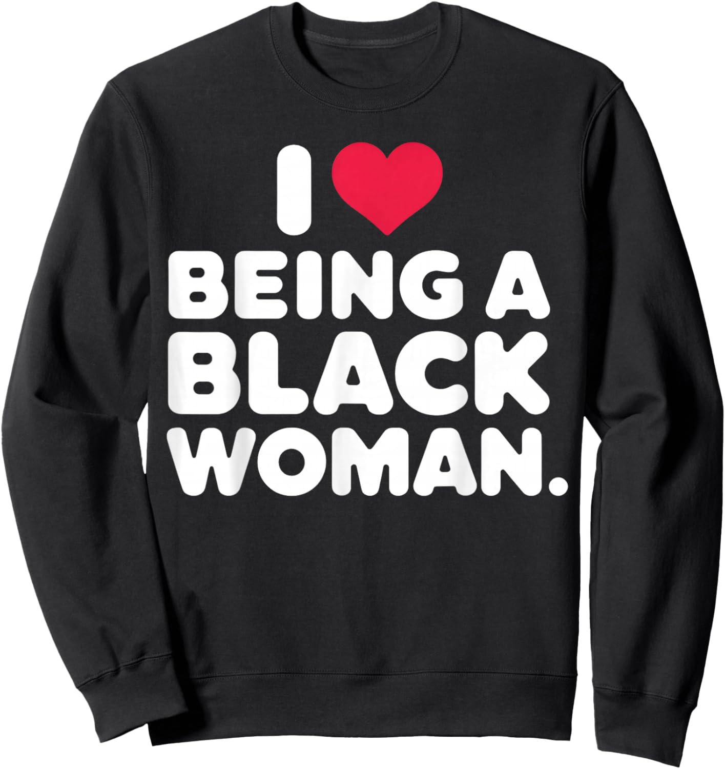 I Love Being a Black Woman Black is Beautiful Pride Gift Sweatshirt - Sweatshirt | Black
