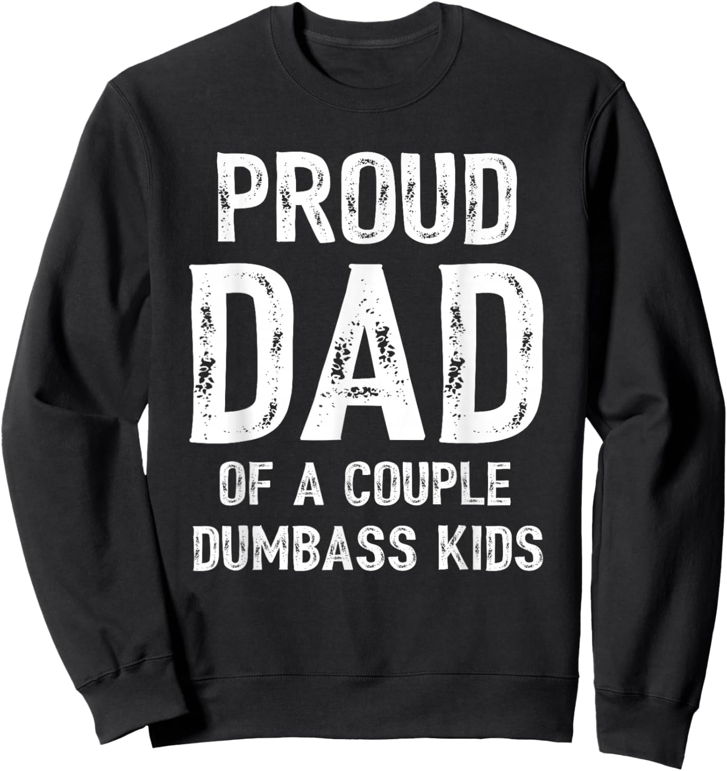 Funny Proud Dad of a Couple Dumbass Kids Father's Day Sweatshirt - Sweatshirt | Black