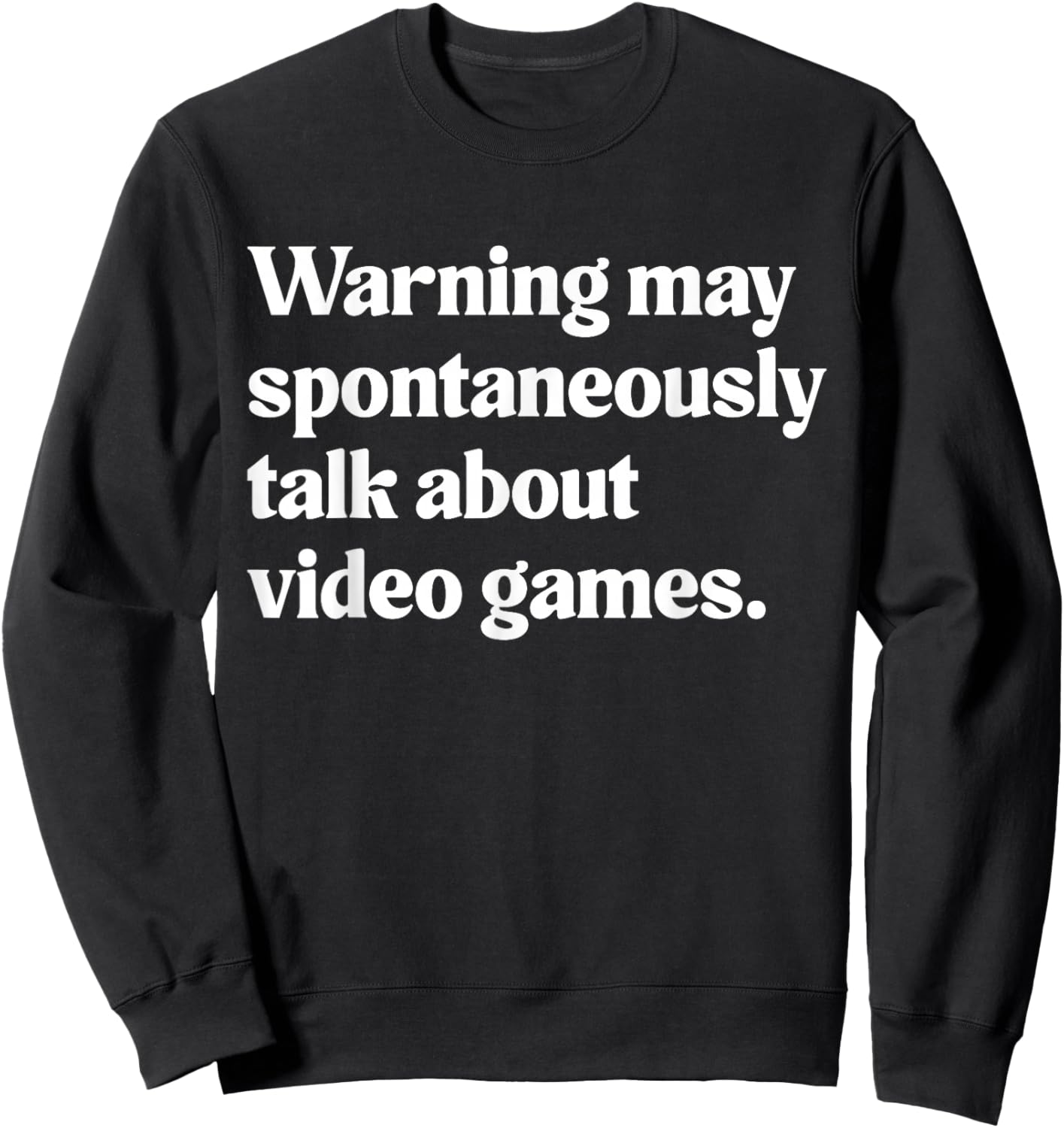 Warning May Spontaneously Talk About Video Games Sweatshirt - Sweatshirt | Black