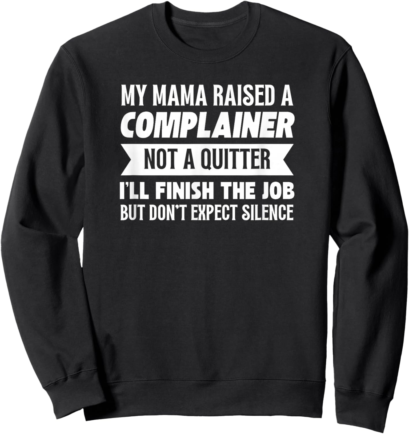 My Mama Raised A Complainer Not A Quitter Sweatshirt - Sweatshirt | Black