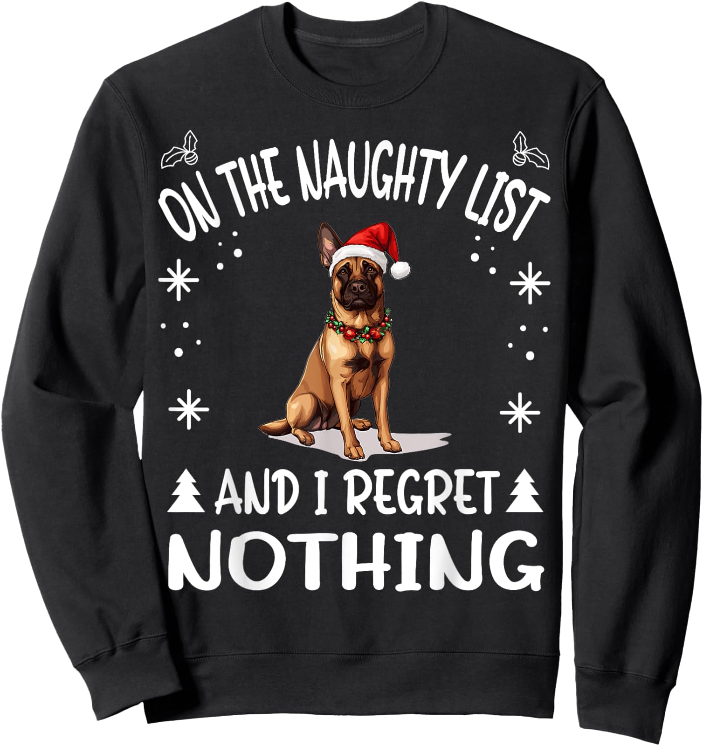 Cute Belgian Malinois Dog Christmas On The Naughty List and Sweatshirt - Sweatshirt | Black