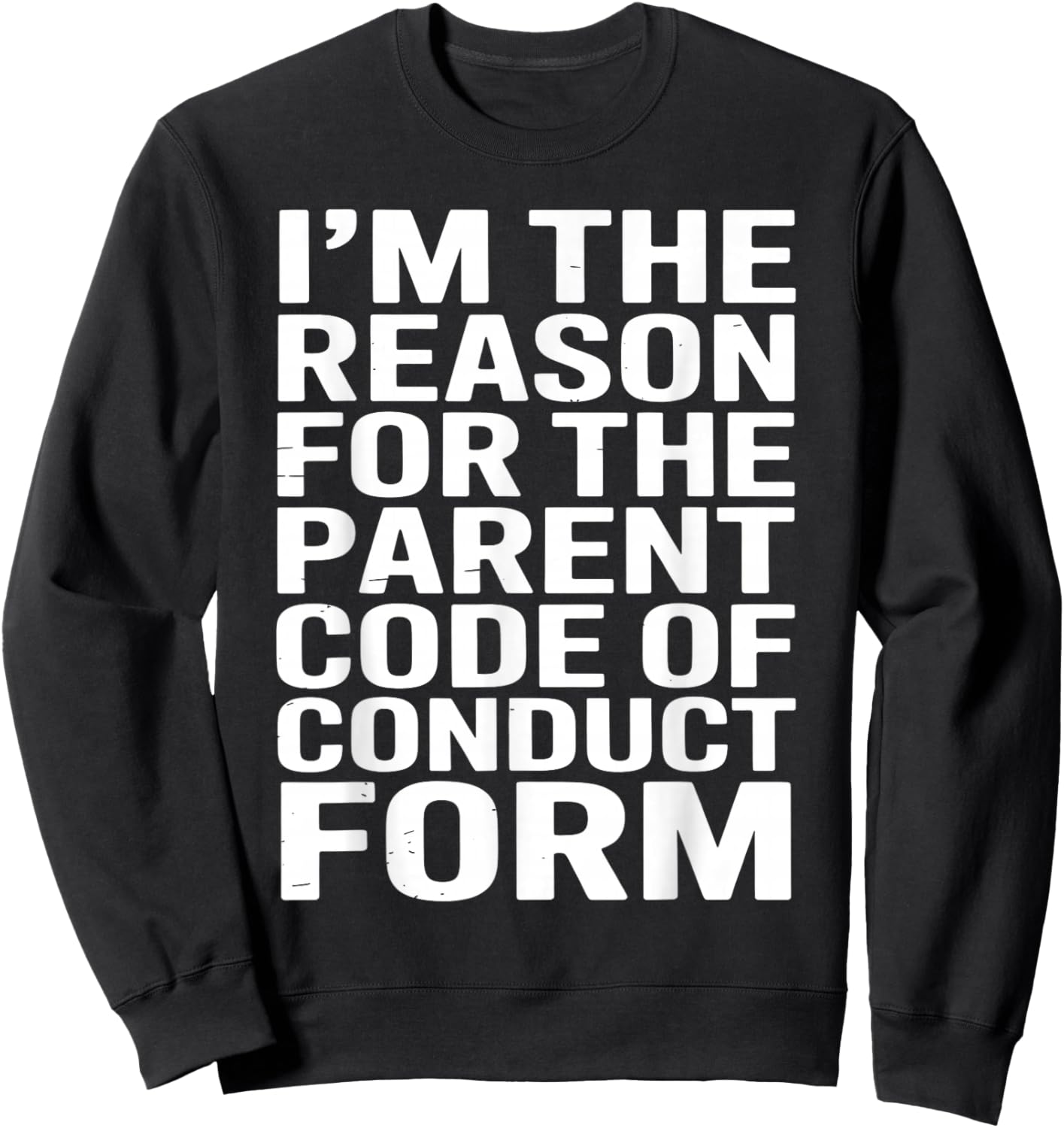 I’m The Reason for The Parent Code of Conduct Form Sweatshirt - Sweatshirt | Black