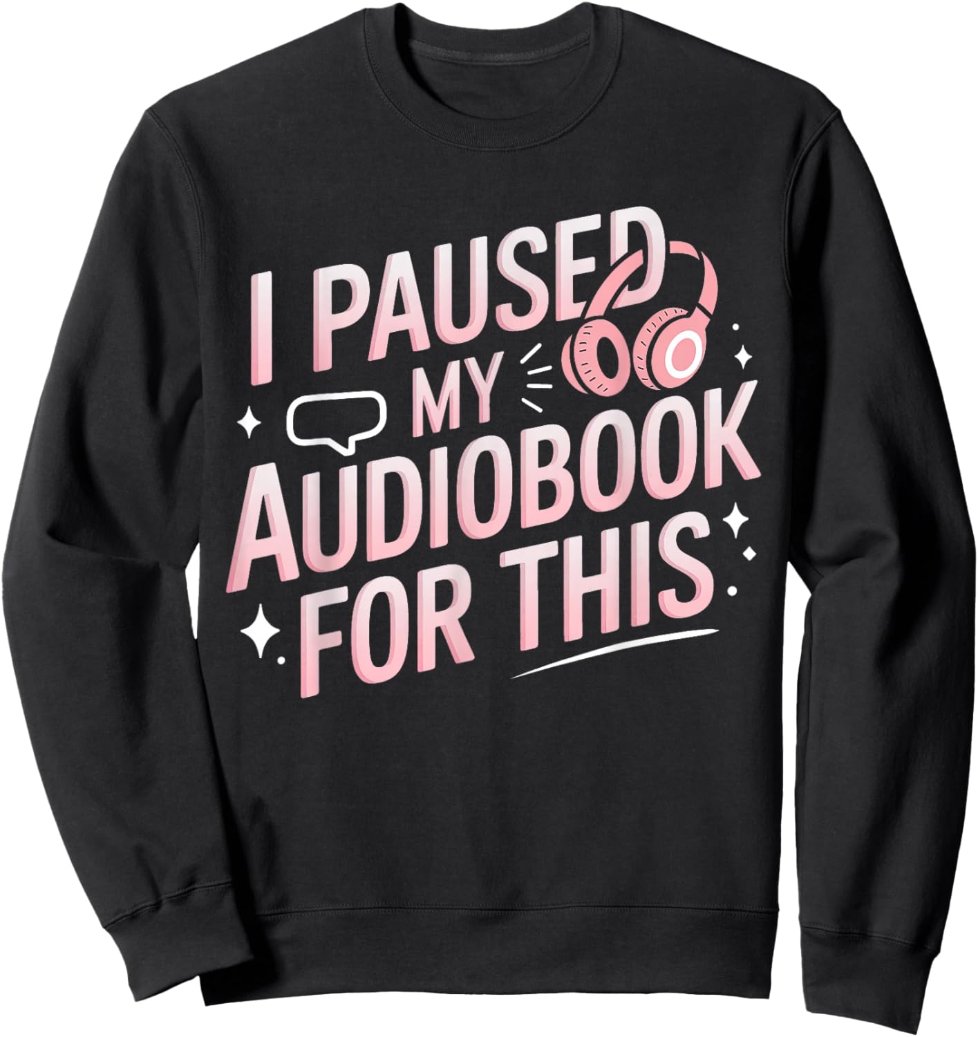 I Paused My Audiobook For This Funny Audiobook Lover Bookish Sweatshirt - Sweatshirt | Black
