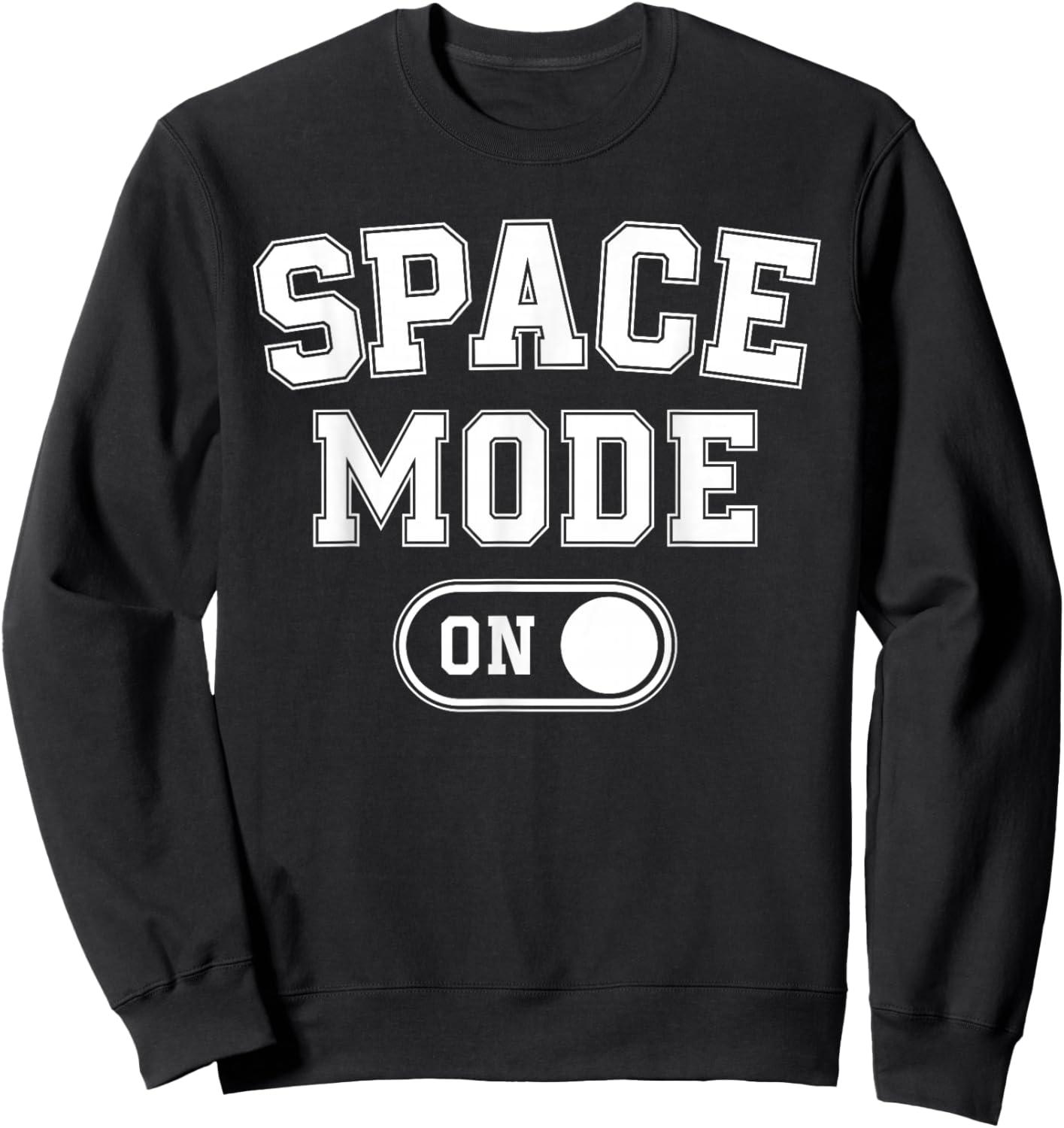 Space Mode On Funny Astronaut Gift Scientist Lover Engineer Sweatshirt - Sweatshirt | Black