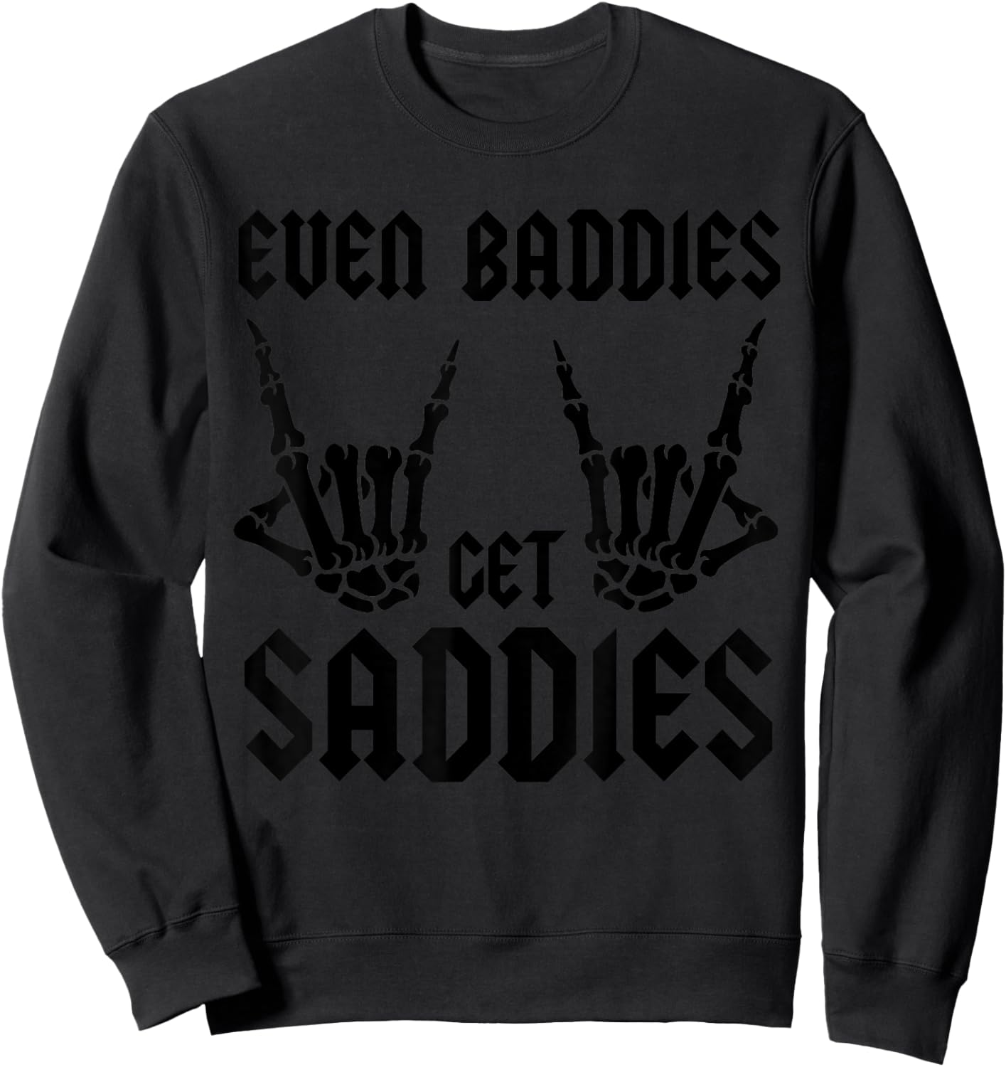 Even Baddies Get Saddies Vintage Skeleton Rock N Roll Hands Sweatshirt - Sweatshirt | Black