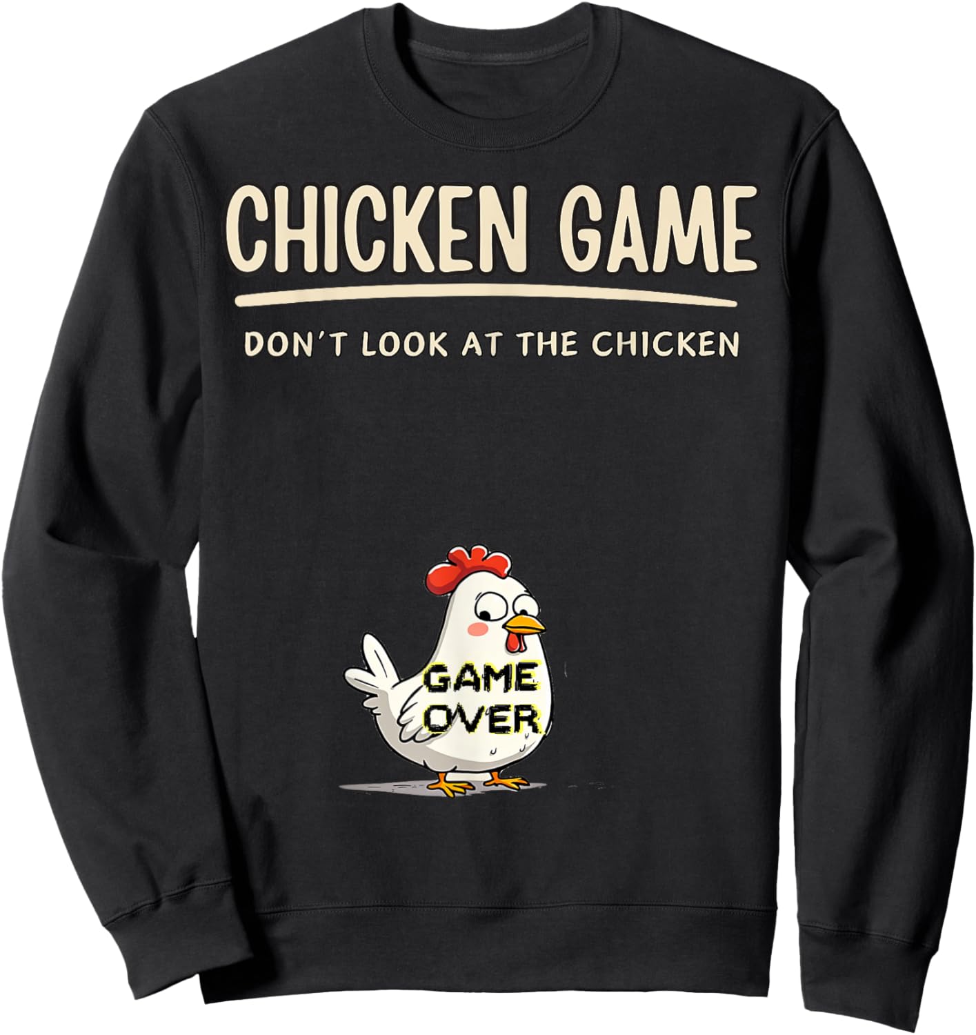 Chicken Game Do not Look At The Chicken Funny Chicken Sweatshirt - Sweatshirt | Black