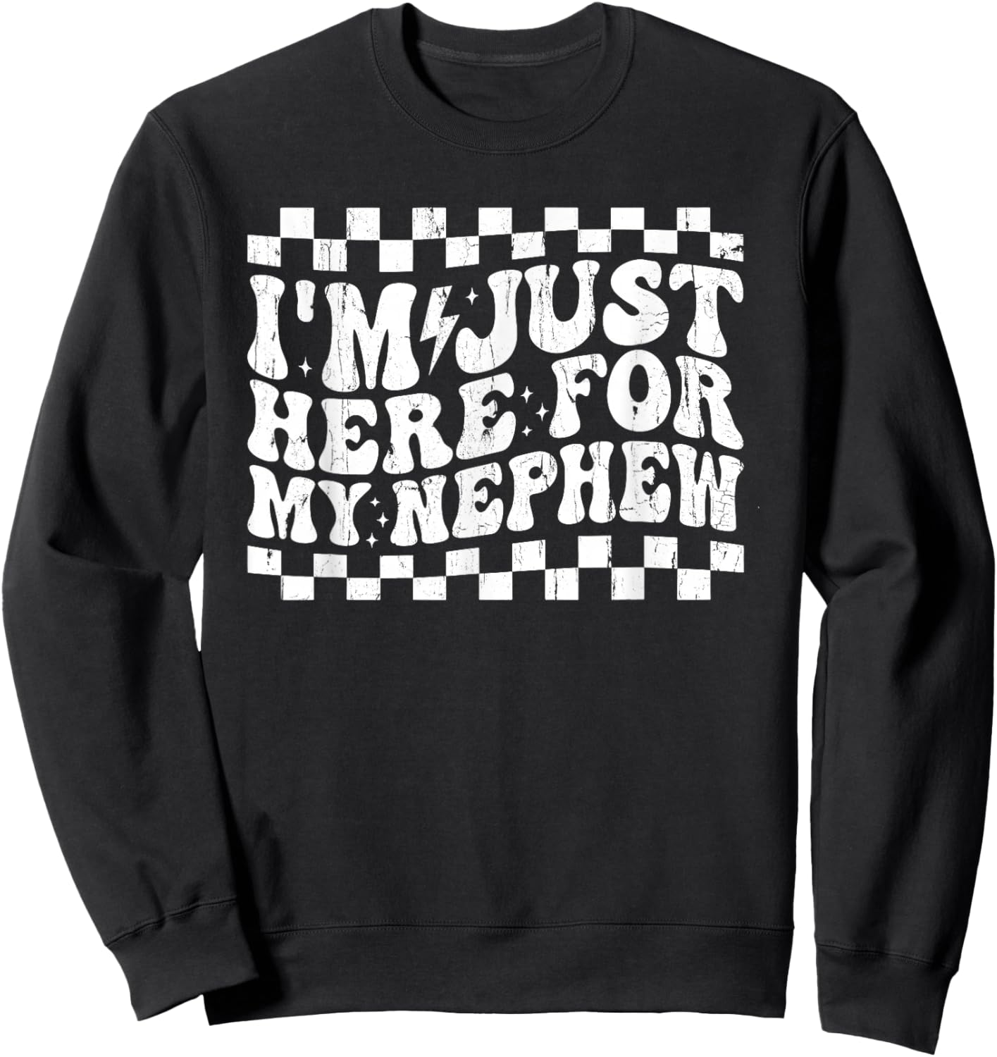 I'm Just Here for My Nephew Sweatshirt - Sweatshirt | Black