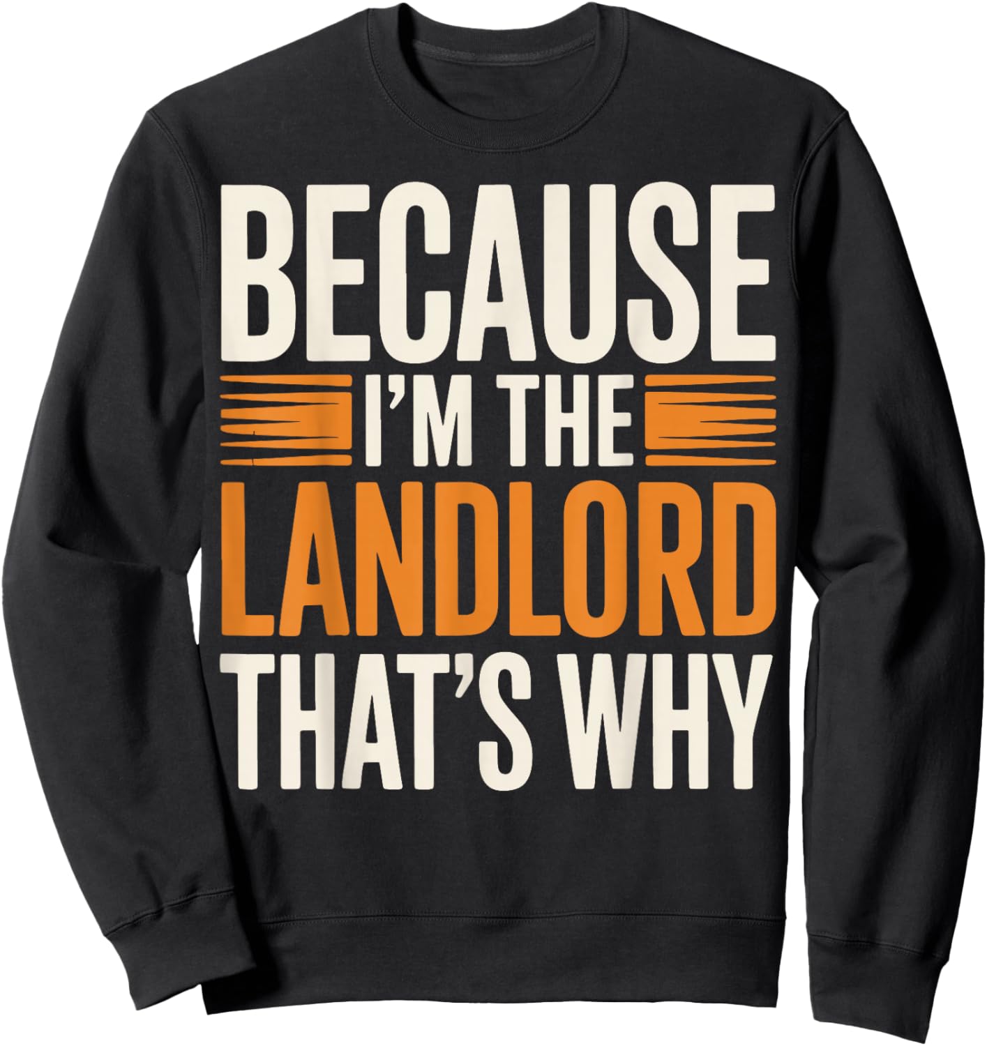 Because I'm The Landlord That's Why Sweatshirt - Sweatshirt | Black