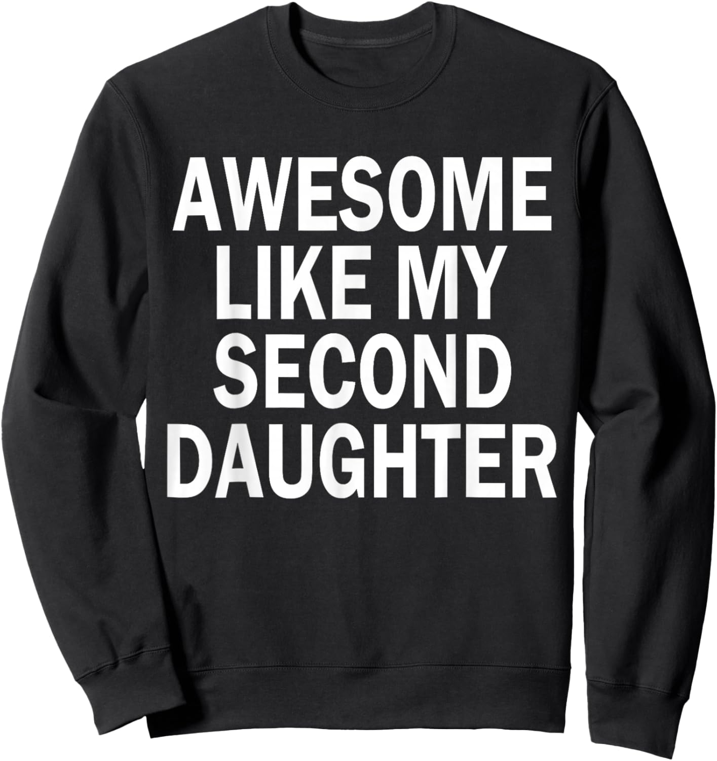 Awesome Like My Second Daughter 2nd Daughter Father's Day Sweatshirt - Sweatshirt | Black