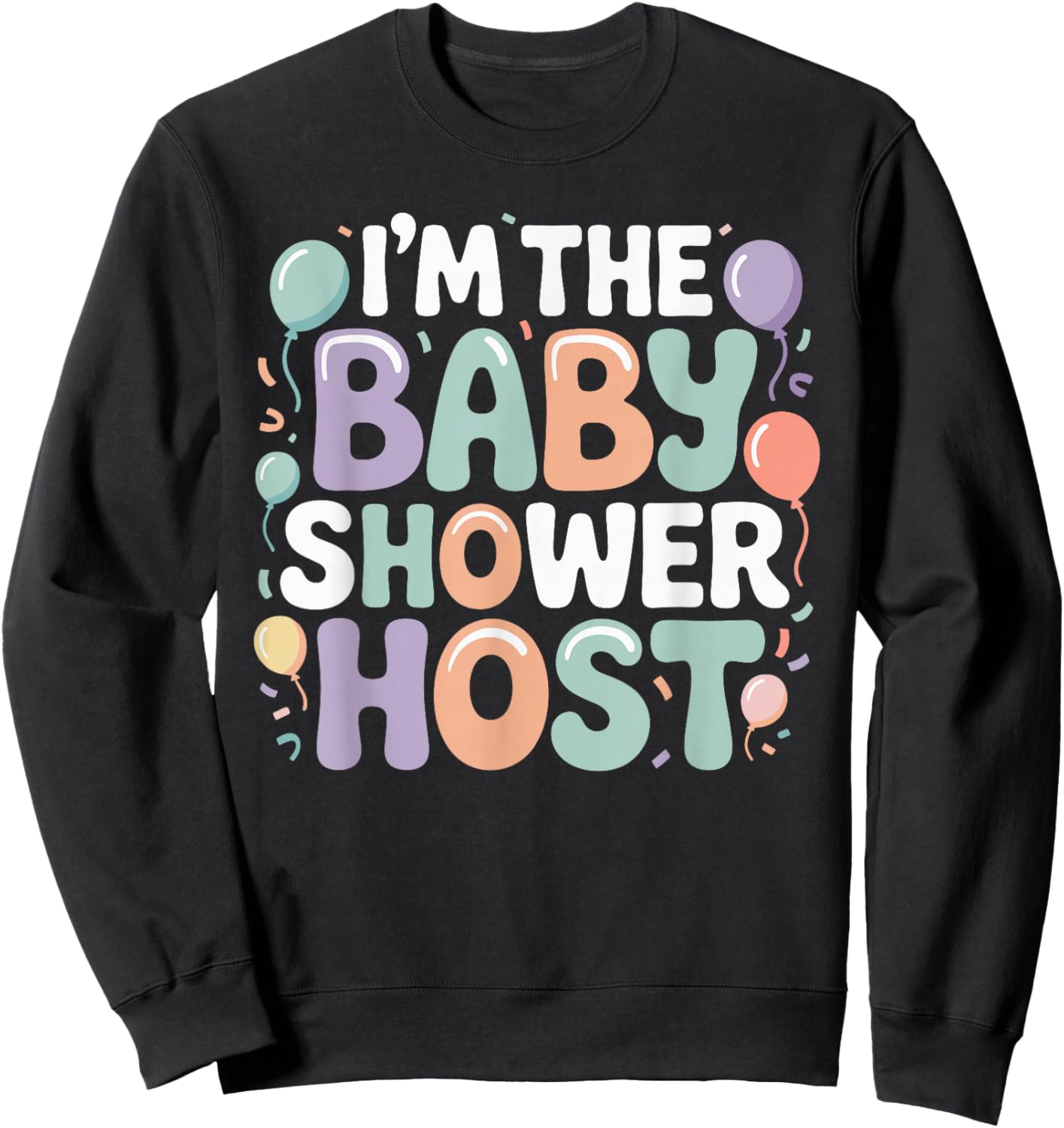 I'm The Baby Shower Host Design for Fun Celebrations! Sweatshirt - Sweatshirt | Black