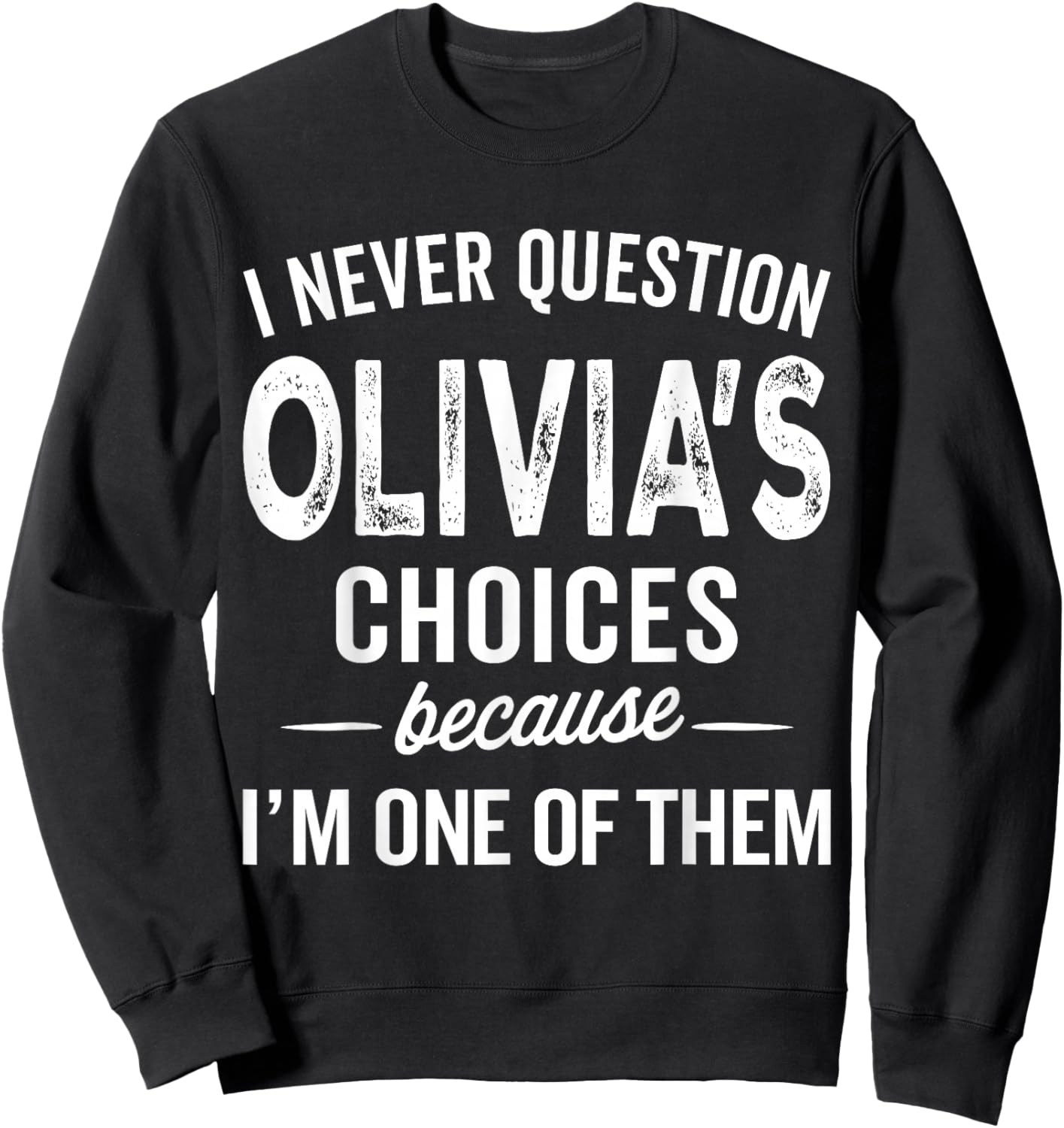 I Never Question Olivia’s Choices - Olivia Personalized Name Sweatshirt - Sweatshirt | Black