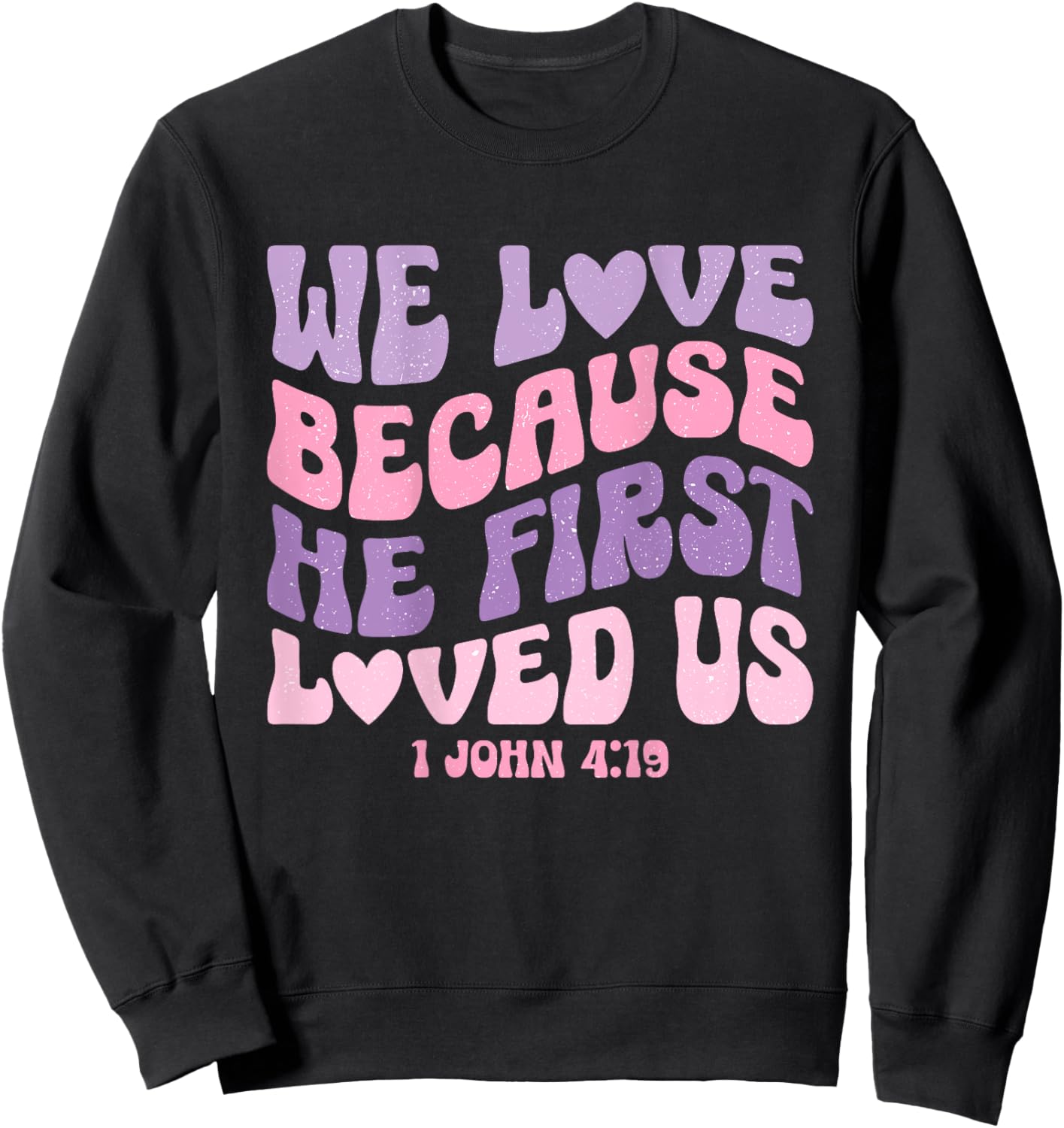We Love Because He First Loved Us Love like Jesus Sweatshirt - Sweatshirt | Black