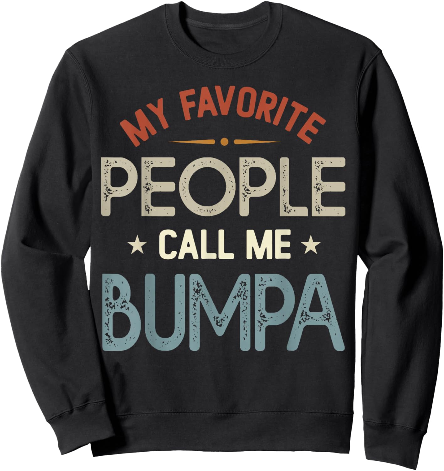 My Favorite People Call Me BUMPA Vintage Fathers Day Sweatshirt - Sweatshirt | Black