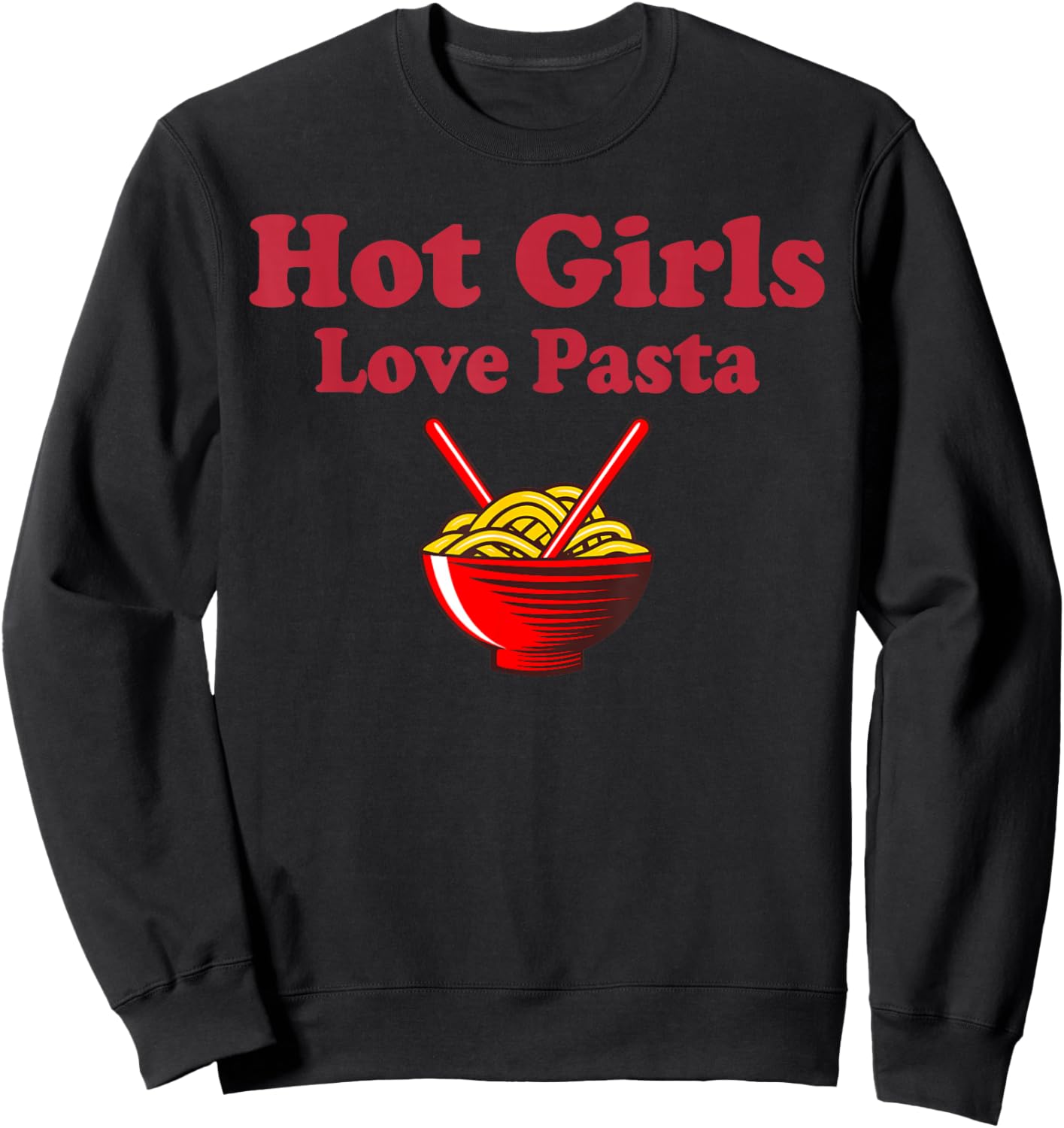 Cute Pasta Shirt Hot Girls Love Pasta Funny Pasta Lovers Sweatshirt - Sweatshirt | Black