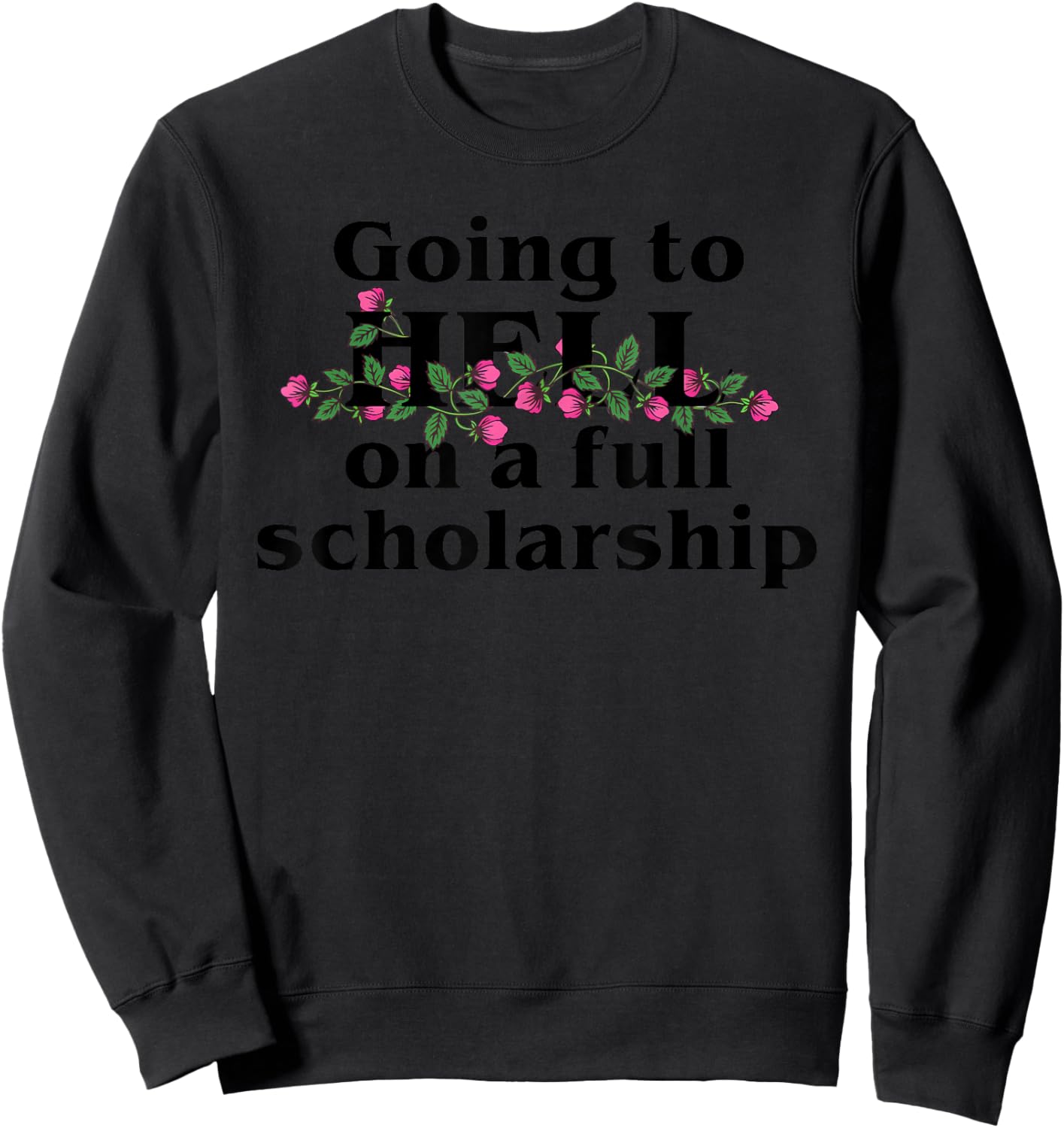 Going to HELL on a full scholarship Sweatshirt - Sweatshirt | Black